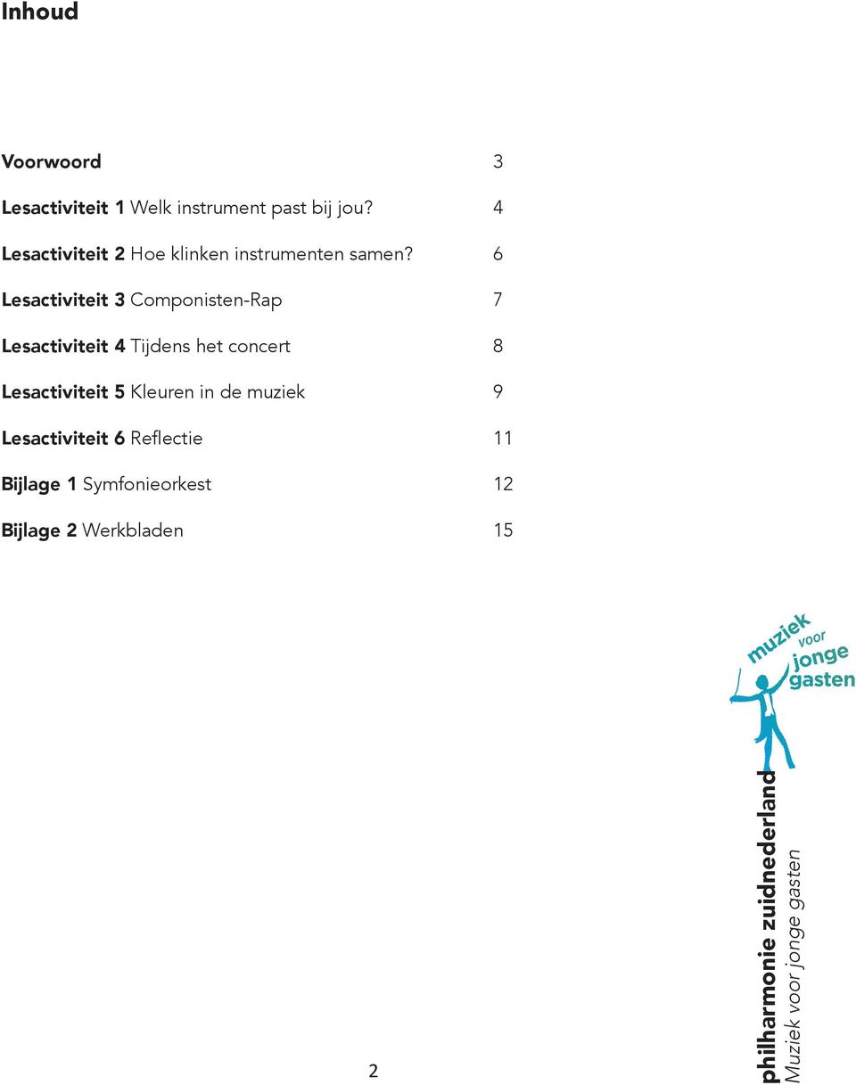 6 Lesactiviteit 3 Componisten-Rap 7 Lesactiviteit 4 Tijdens het concert 8