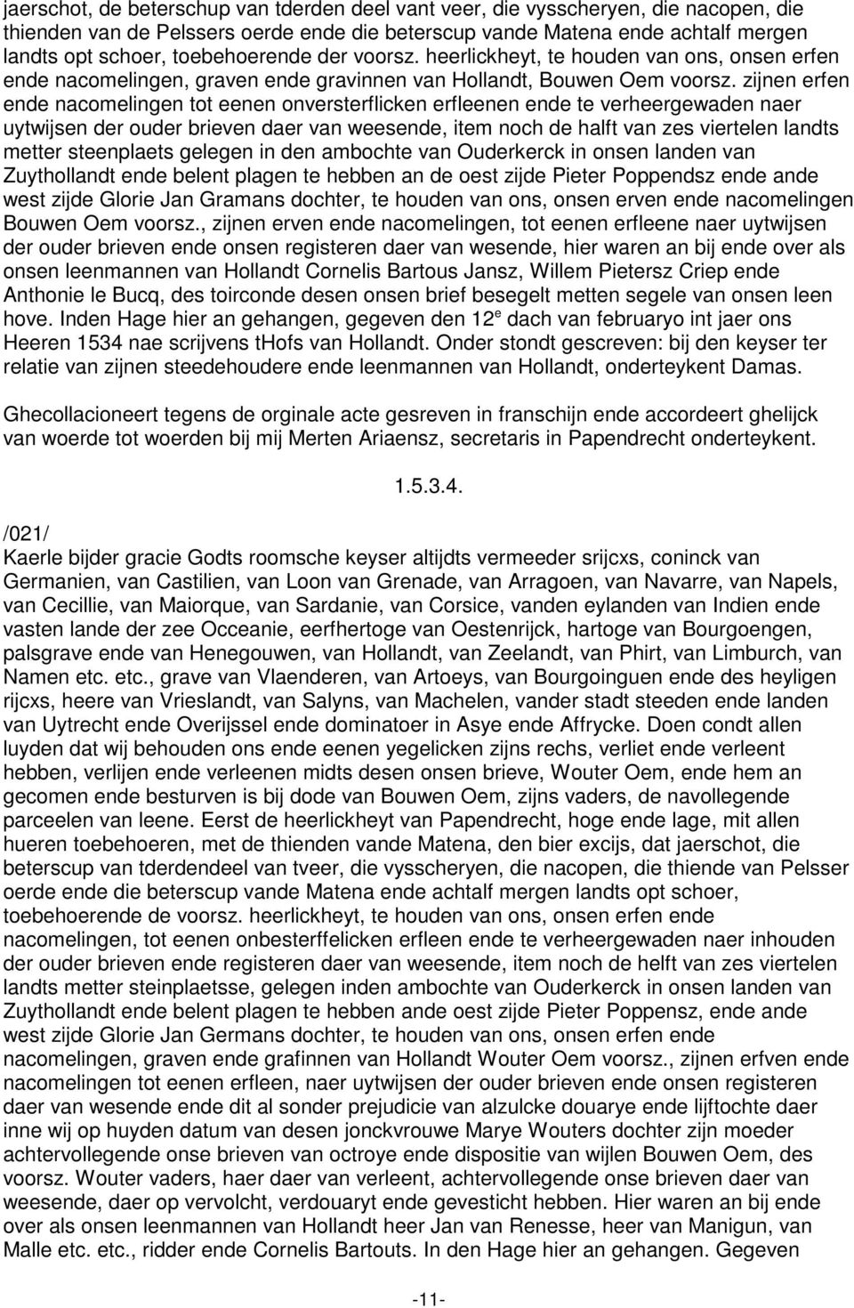 zijnen erfen ende nacomelingen tot eenen onversterflicken erfleenen ende te verheergewaden naer uytwijsen der ouder brieven daer van weesende, item noch de halft van zes viertelen landts metter