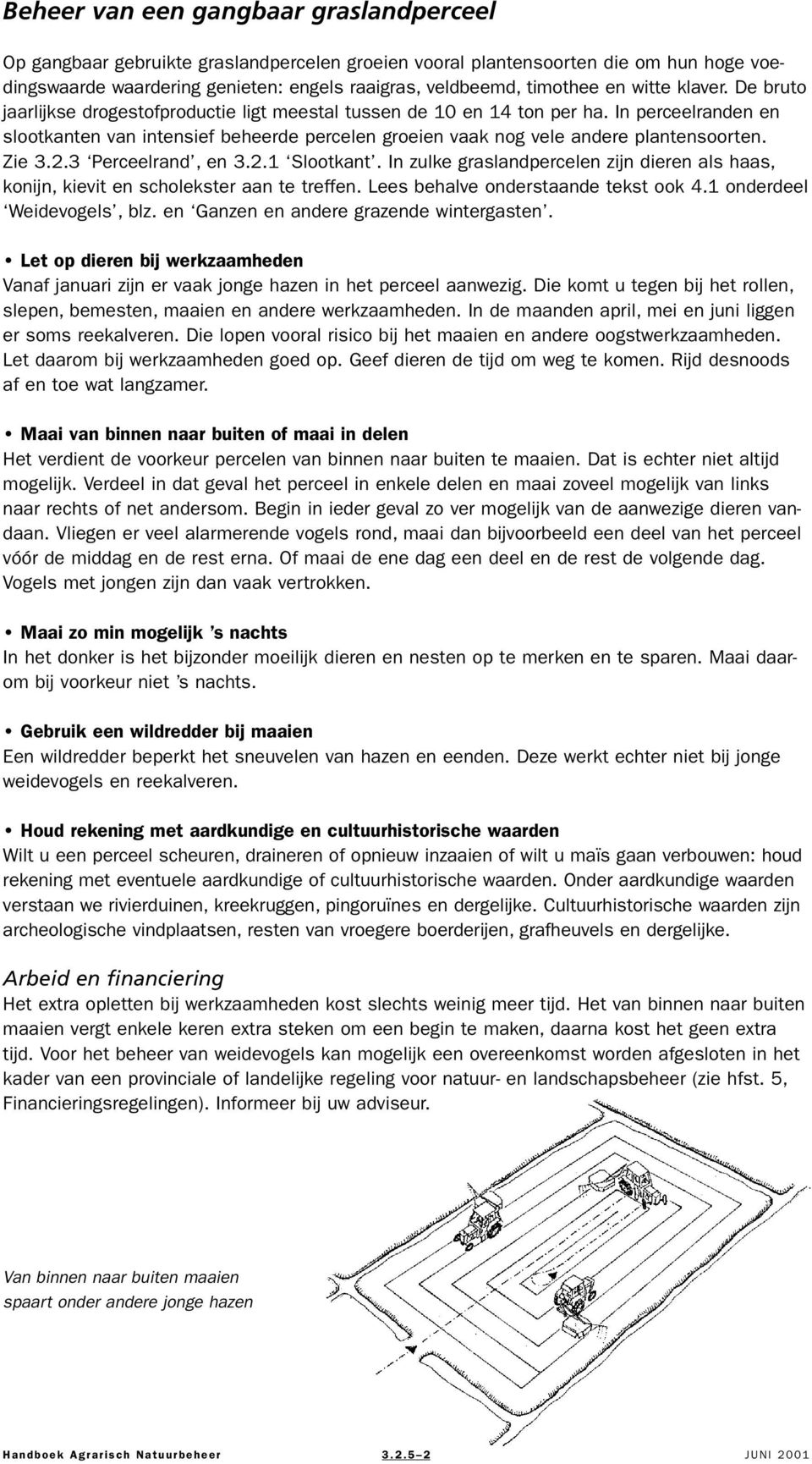 In perceelranden en slootkanten van intensief beheerde percelen groeien vaak nog vele andere plantensoorten. Zie 3.2.3 Perceelrand, en 3.2.1 Slootkant.