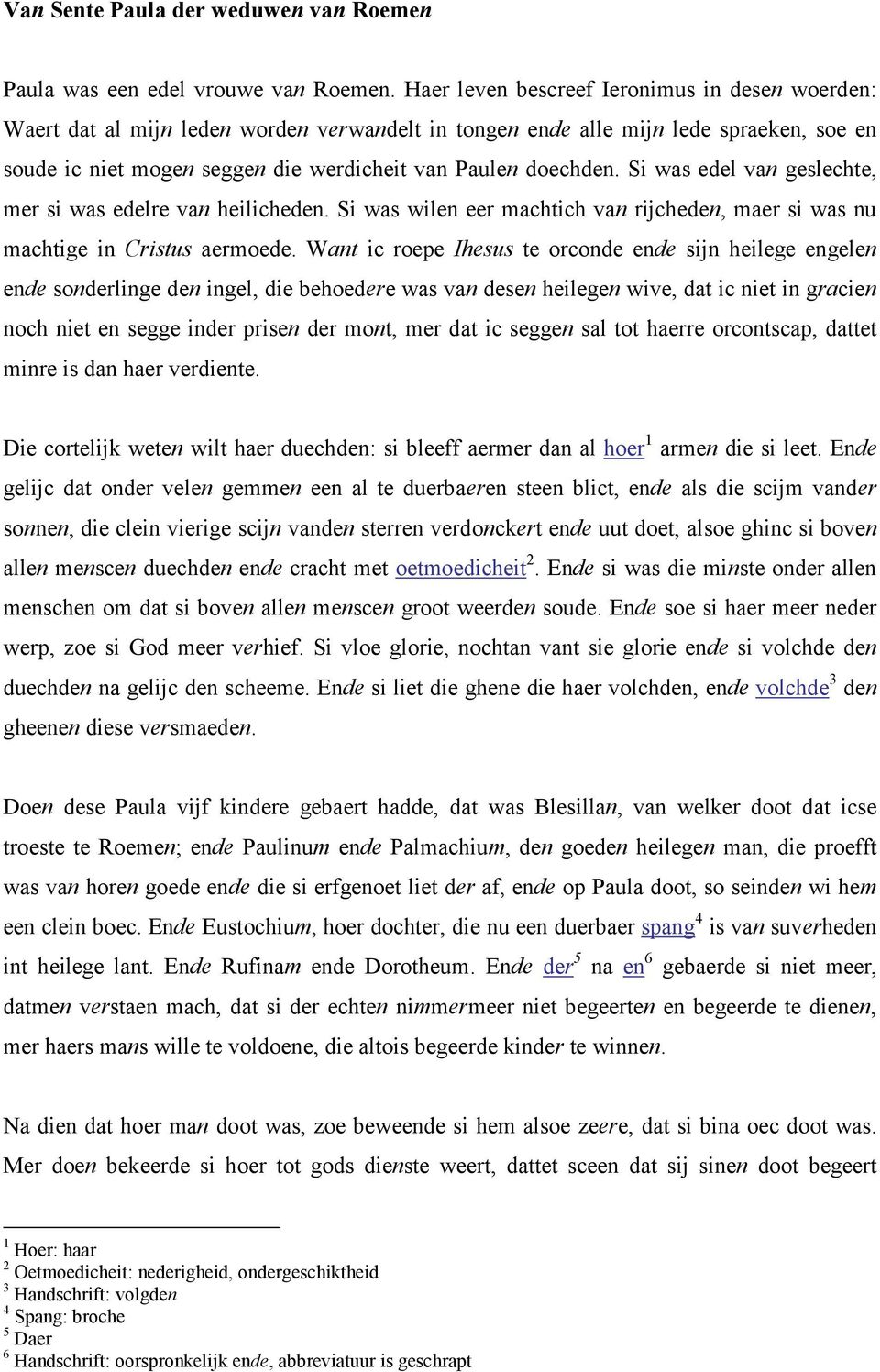 Si was edel van geslechte, mer si was edelre van heilicheden. Si was wilen eer machtich van rijcheden, maer si was nu machtige in Cristus aermoede.