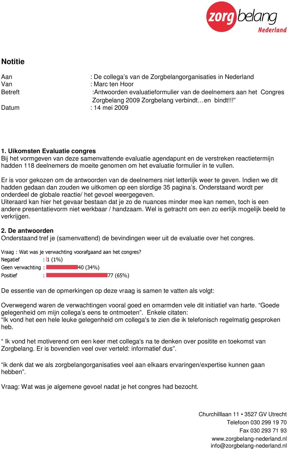 Uikomsten Evaluatie congres Bij het vormgeven van deze samenvattende evaluatie agendapunt en de verstreken reactietermijn hadden 118 deelnemers de moeite genomen om het evaluatie formulier in te