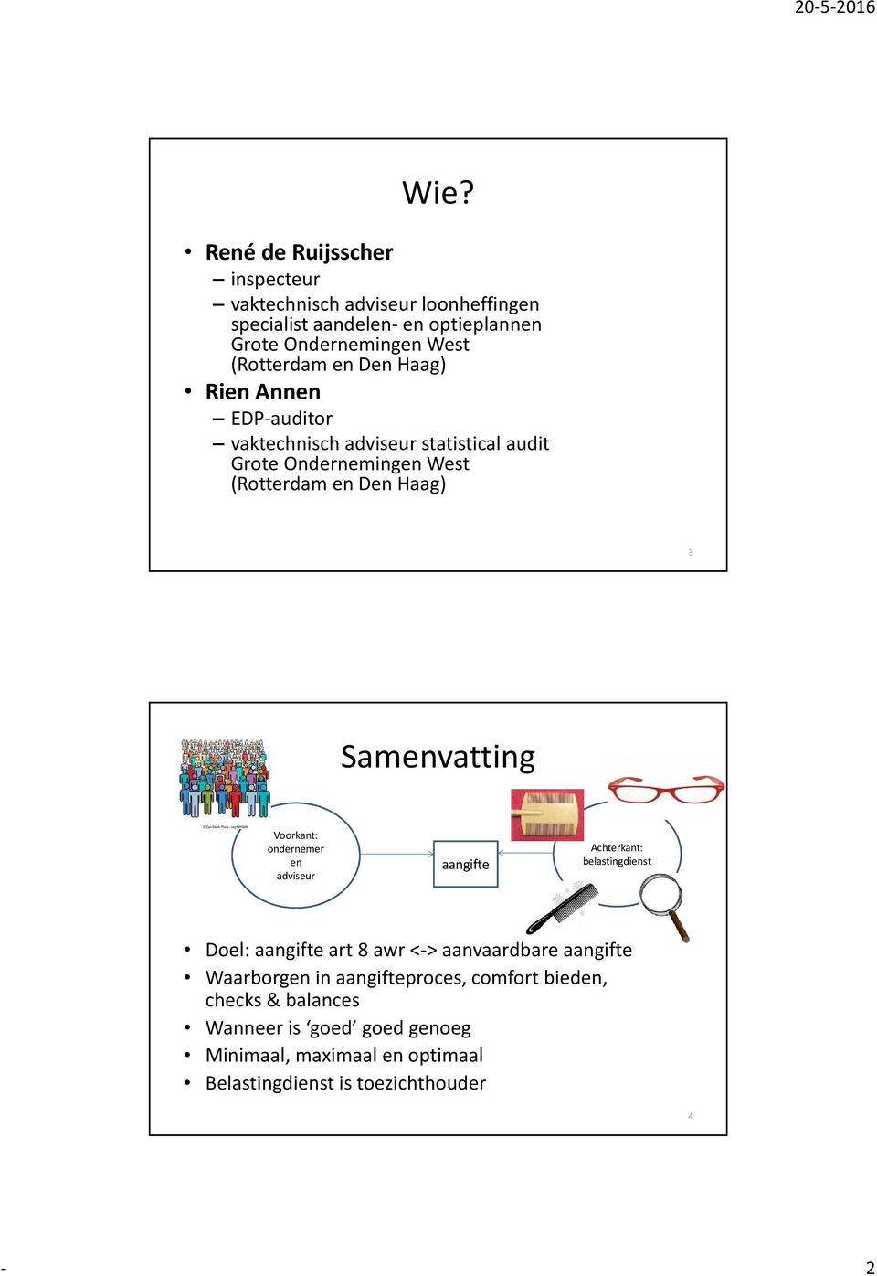 Samenvatting Voorkant: ondernemer en adviseur aangifte Achterkant: belastingdienst Doel: aangifte art 8 awr <-> aanvaardbare aangifte