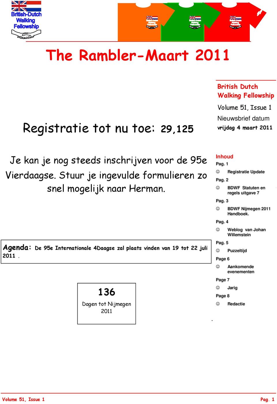 Agenda: De 95e Internationale 4Daagse zal plaats vinden van 19 tot 22 juli 2011. 136 Dagen tot Nijmegen 2011 Inhoud Pag. 1 Registratie Update Pag.