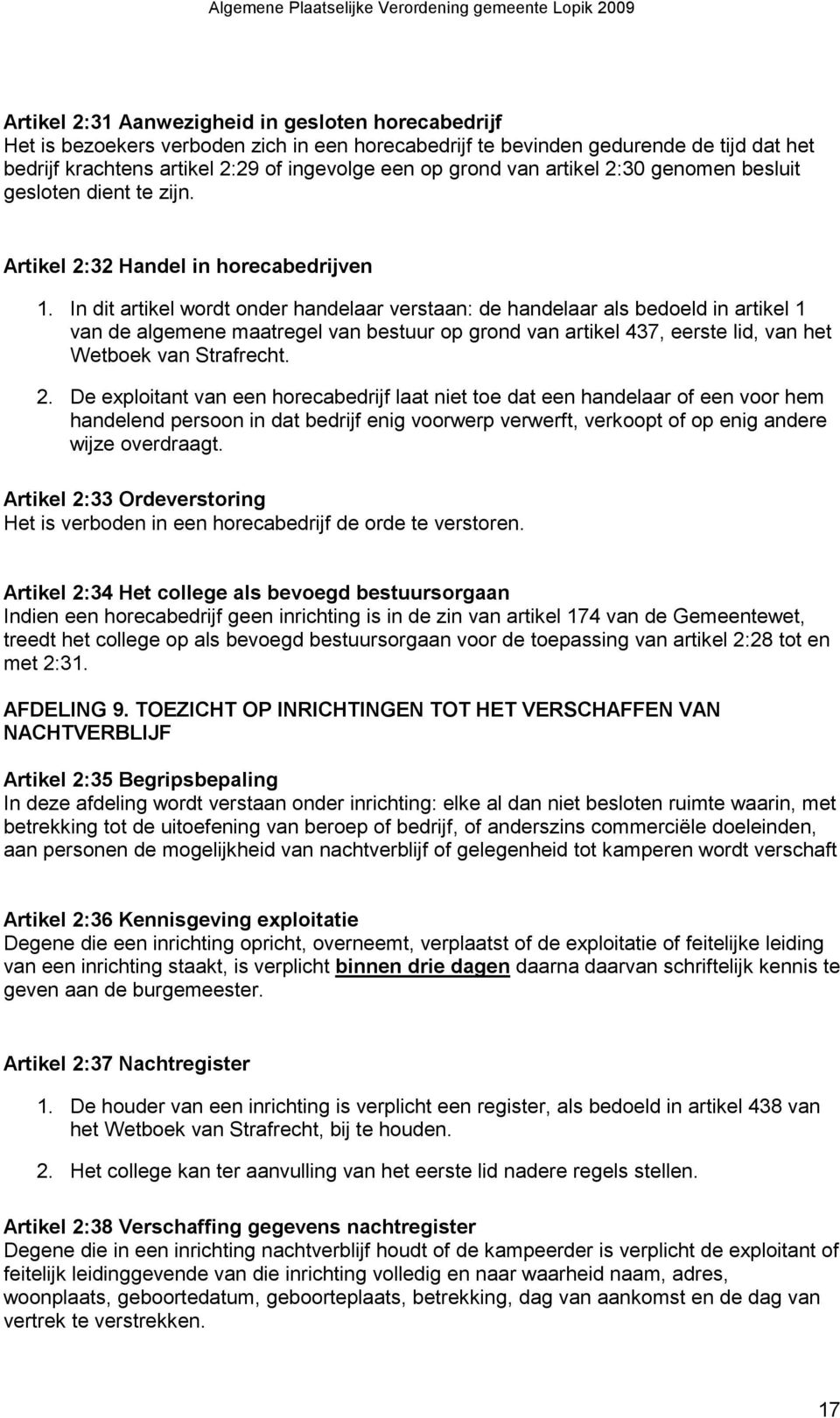 In dit artikel wordt onder handelaar verstaan: de handelaar als bedoeld in artikel 1 van de algemene maatregel van bestuur op grond van artikel 437, eerste lid, van het Wetboek van Strafrecht. 2.