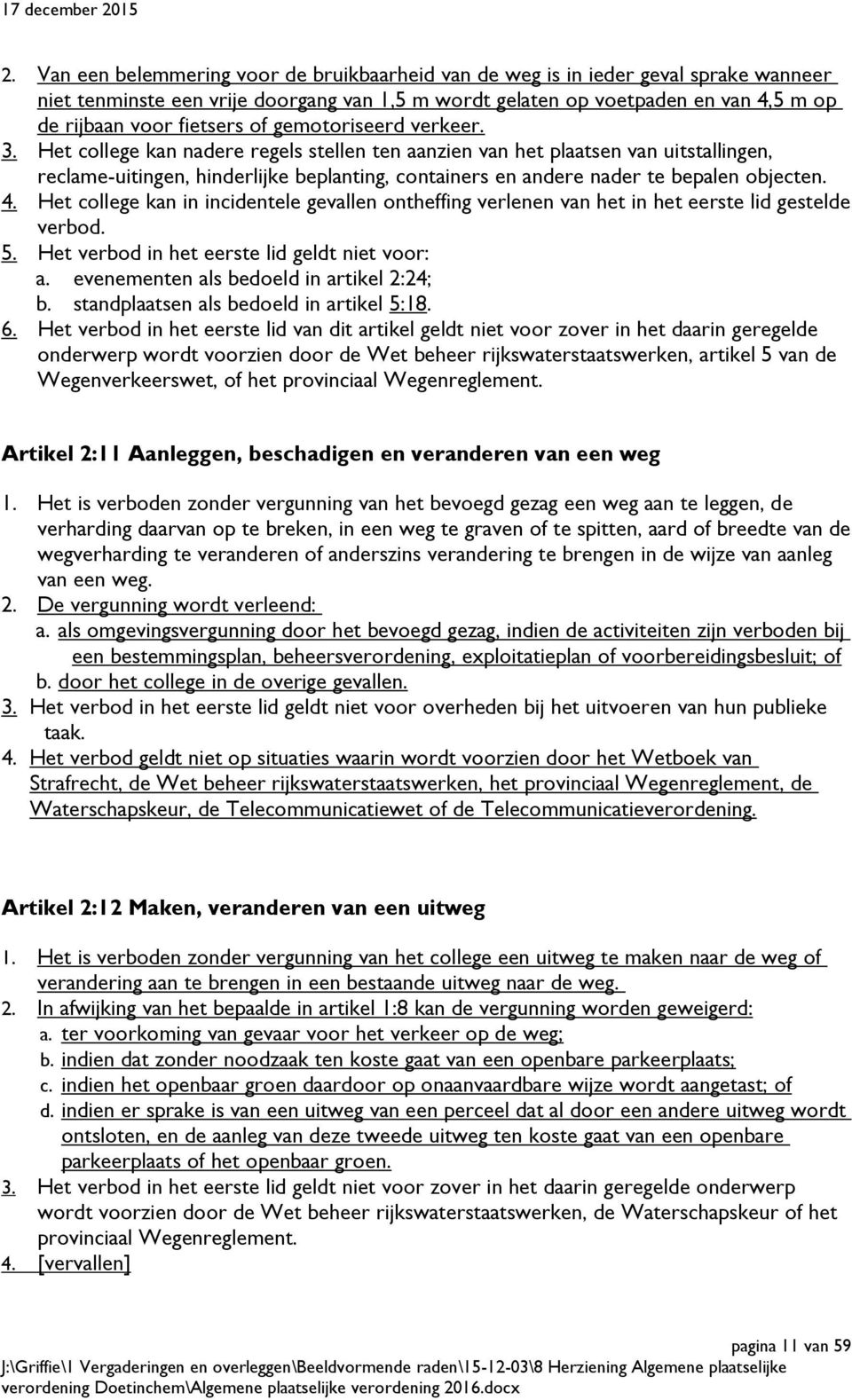 Het college kan nadere regels stellen ten aanzien van het plaatsen van uitstallingen, reclame-uitingen, hinderlijke beplanting, containers en andere nader te bepalen objecten. 4.