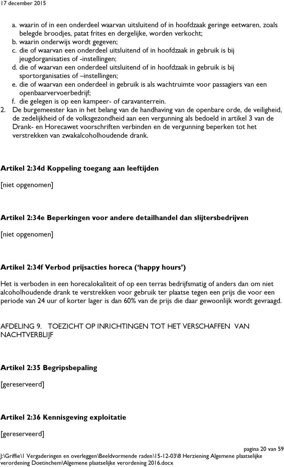 die of waarvan een onderdeel uitsluitend of in hoofdzaak in gebruik is bij sportorganisaties of instellingen; e.