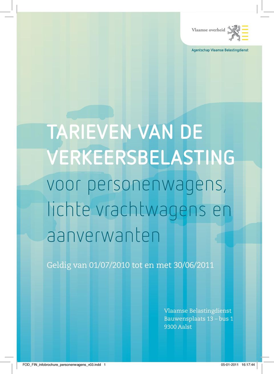 tot en met 30/06/2011 Vlaamse Belastingdienst Bauwensplaats 13 bus 1 9300