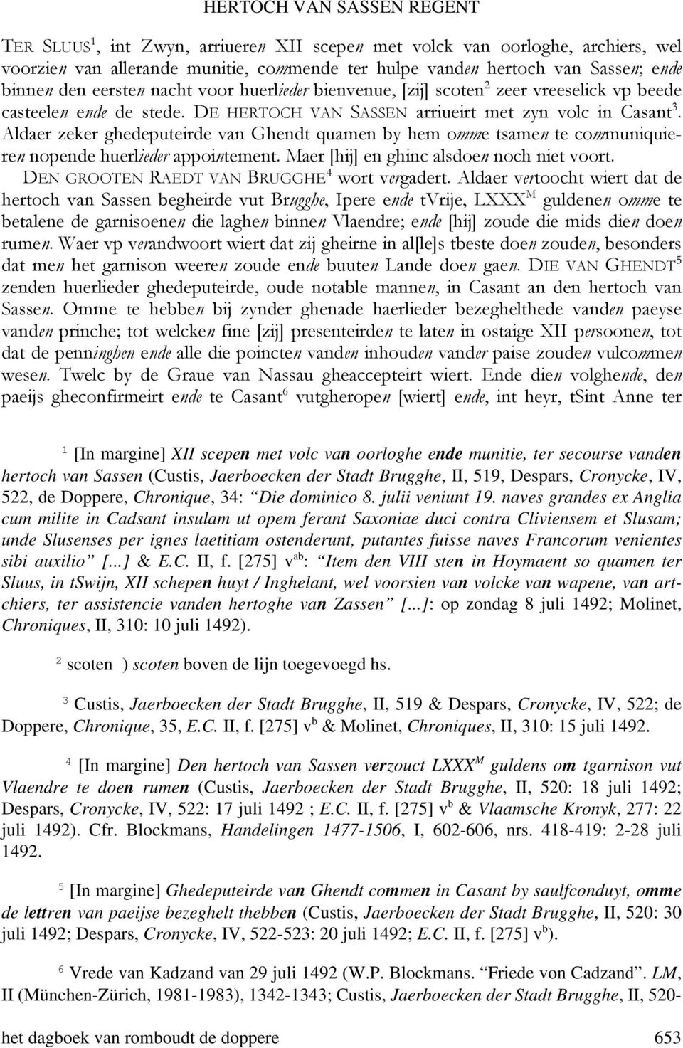 Aldaer zeker ghedeputeirde van Ghendt quamen by hem omme tsamen te communiquieren nopende huerlieder appointement. Maer [hij] en ghinc alsdoen noch niet voort.