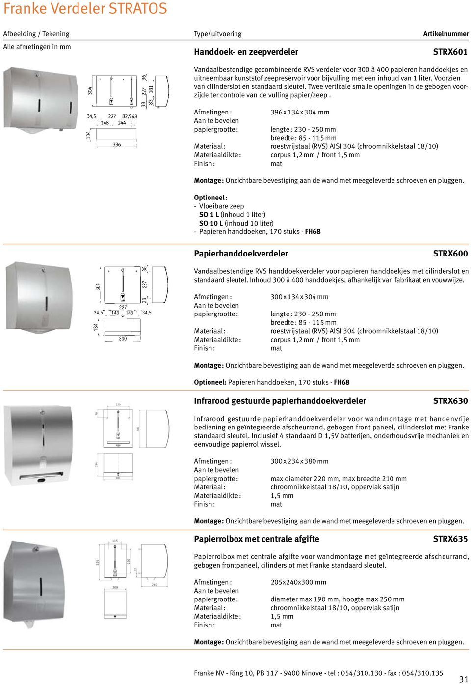 396 x 134 x 304 mm papiergrootte : lengte : 230-250 mm breedte : 85-115 mm Materiaal : roestvrijstaal (RVS) AISI 304 (chroomnikkelstaal 18/10) Optioneel : - Vloeibare zeep SO 1 L (inhoud 1 liter) SO