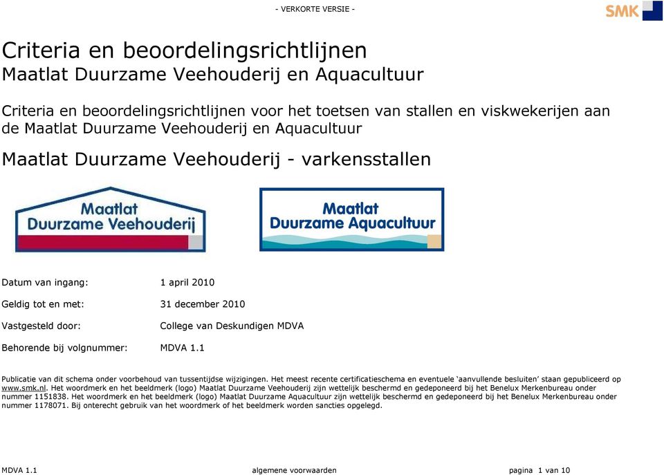 Publicatie van dit schema onder voorbehoud van tussentijdse wijzigingen. Het meest recente certificatieschema en eventuele aanvullende besluiten staan gepubliceerd op www.smk.nl.