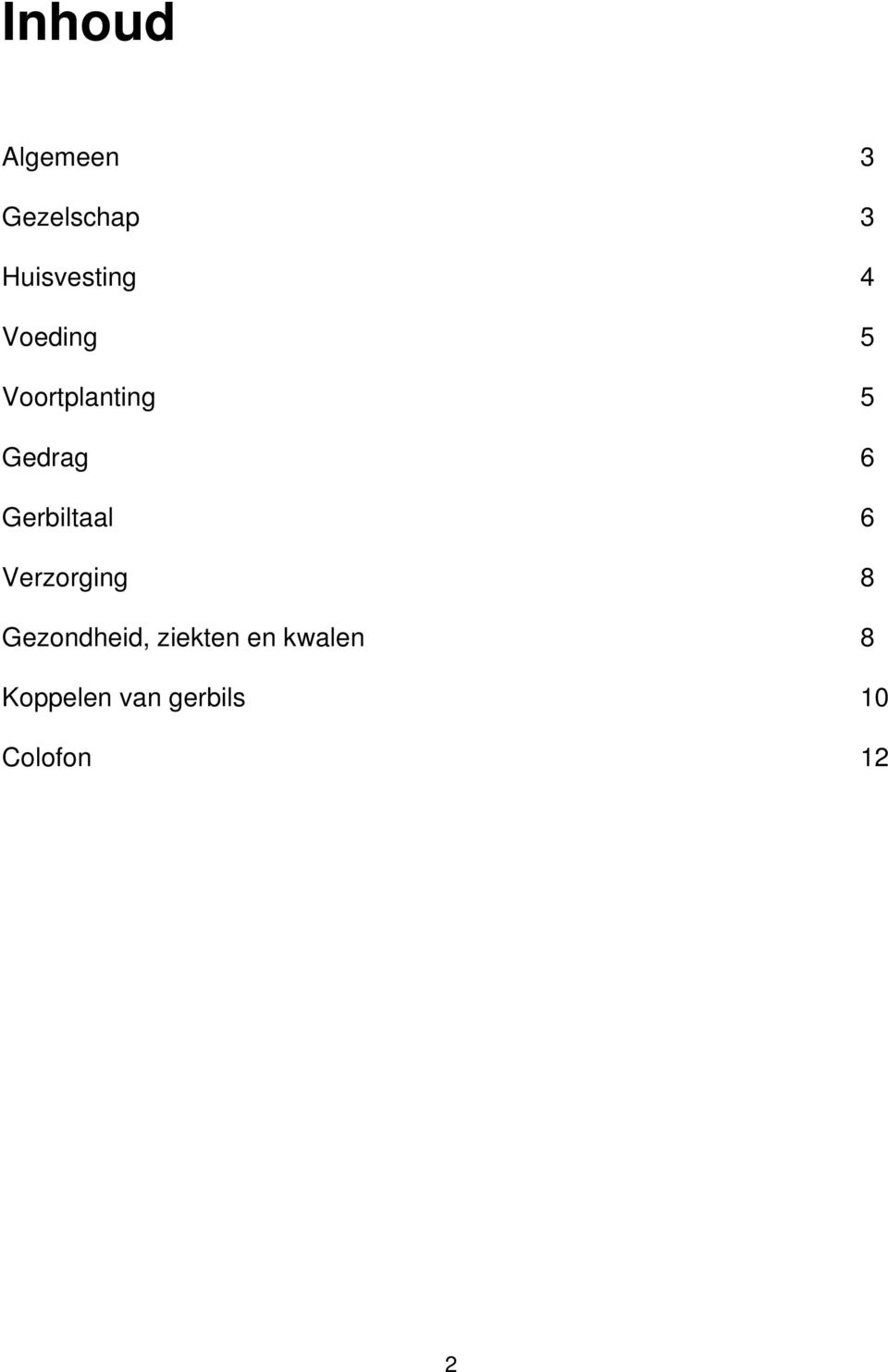 Gerbiltaal 6 Verzorging 8 Gezondheid,