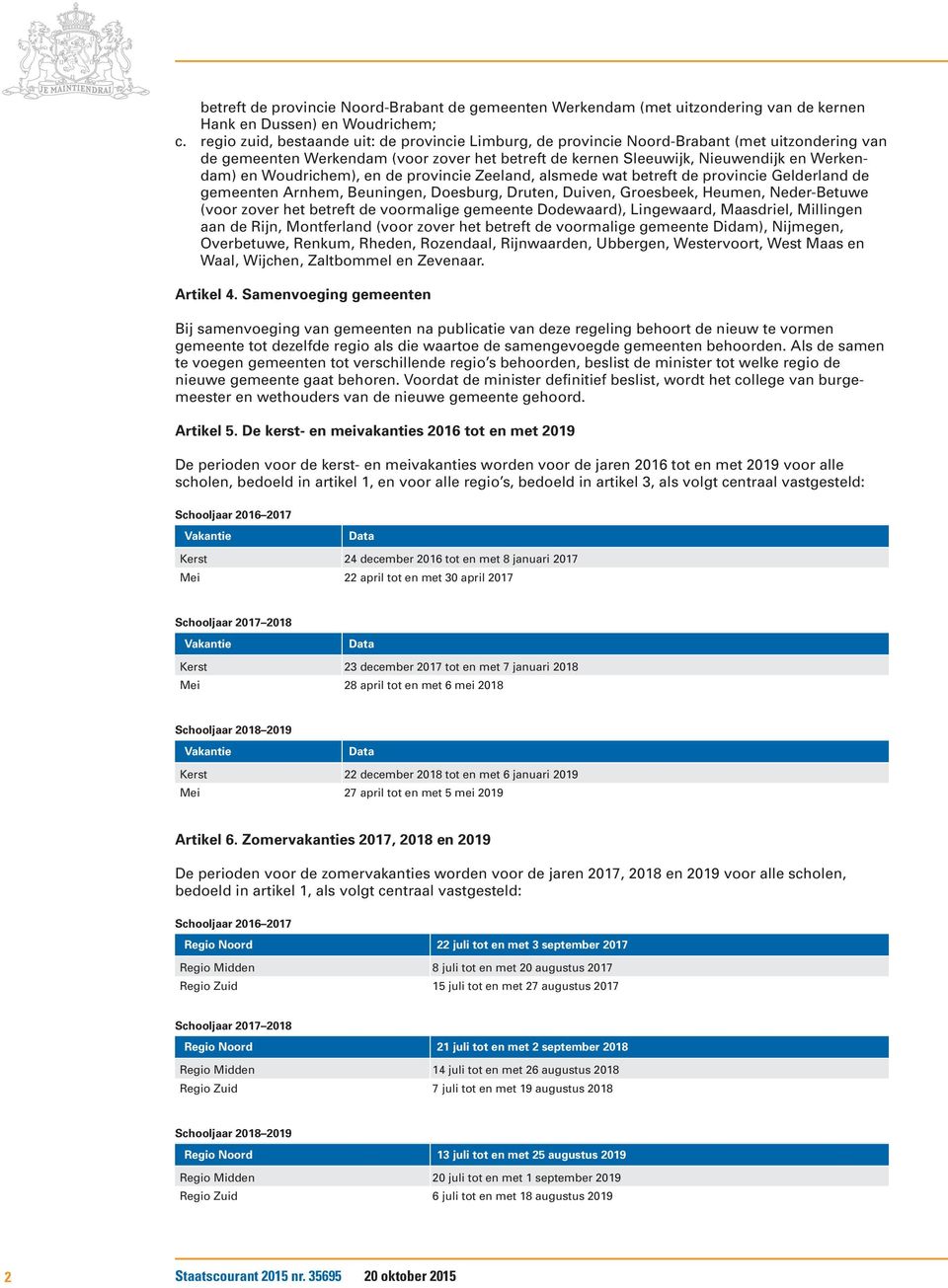 Woudrichem), en de provincie Zeeland, alsmede wat betreft de provincie Gelderland de gemeenten Arnhem, Beuningen, Doesburg, Druten, Duiven, Groesbeek, Heumen, Neder-Betuwe (voor zover het betreft de