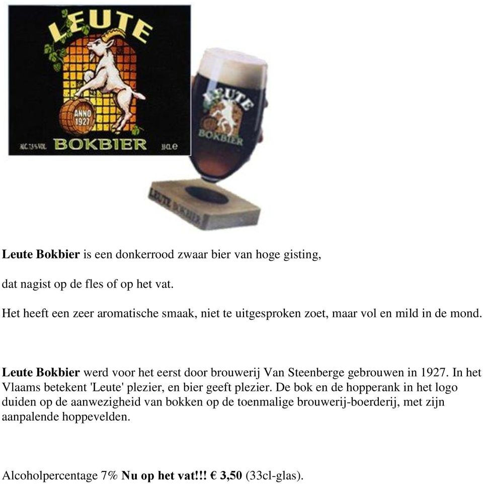 Leute Bokbier werd voor het eerst door brouwerij Van Steenberge gebrouwen in 1927.