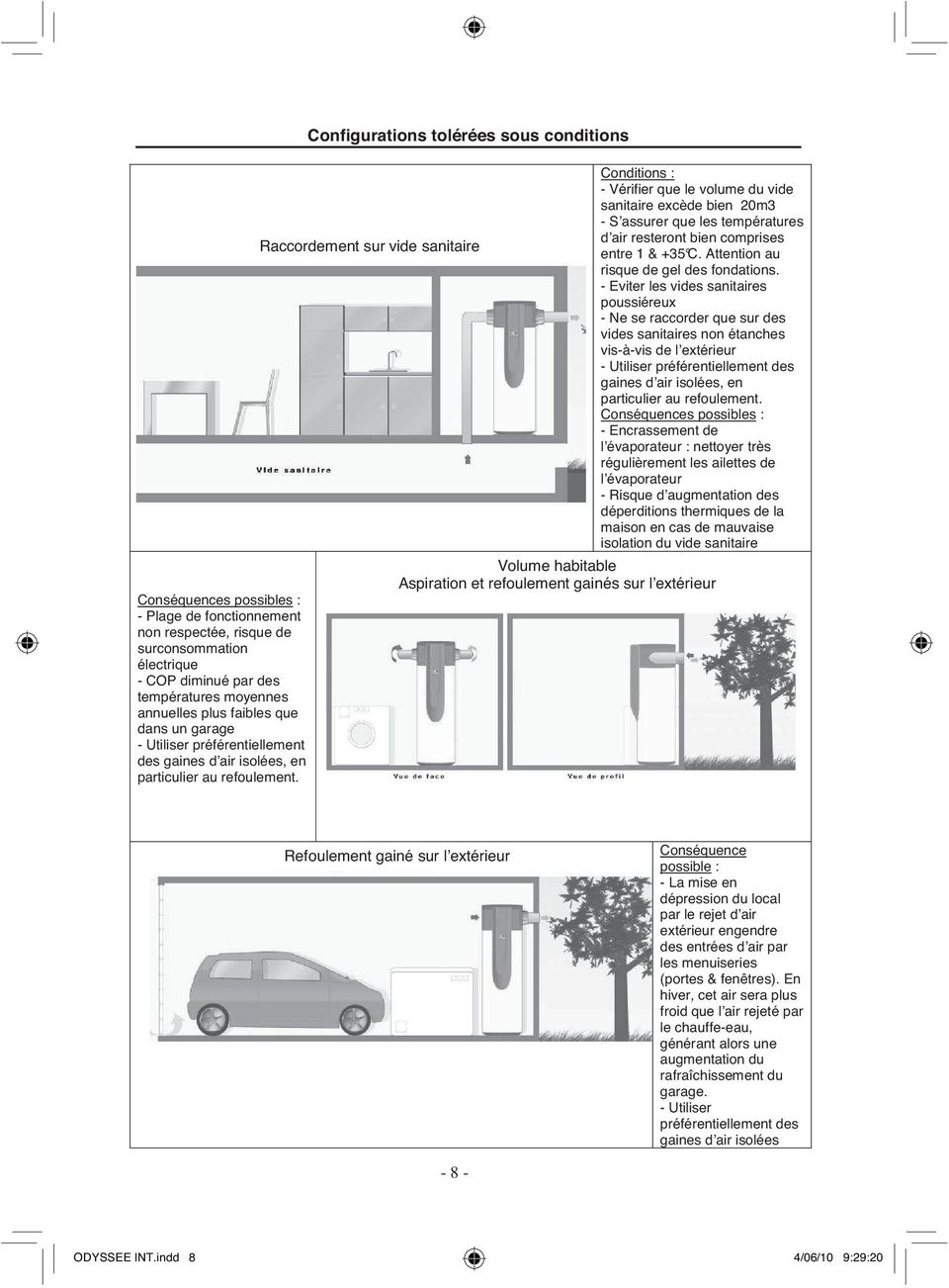 Configurations tolérées sous conditions Raccordement sur vide sanitaire Conditions : - Vérifier que le volume du vide sanitaire excède bien 20m3 - S assurer que les températures d air resteront bien