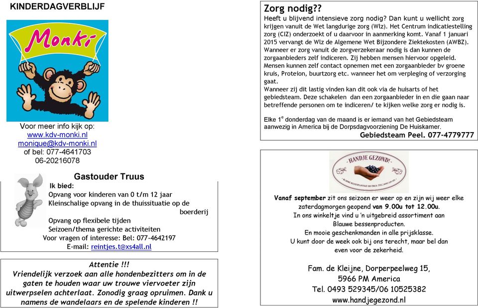 gerichte activiteiten Voor vragen of interesse: Bel: 077-4642197 E-mail: reintjes.t@xs4all.nl Attentie!