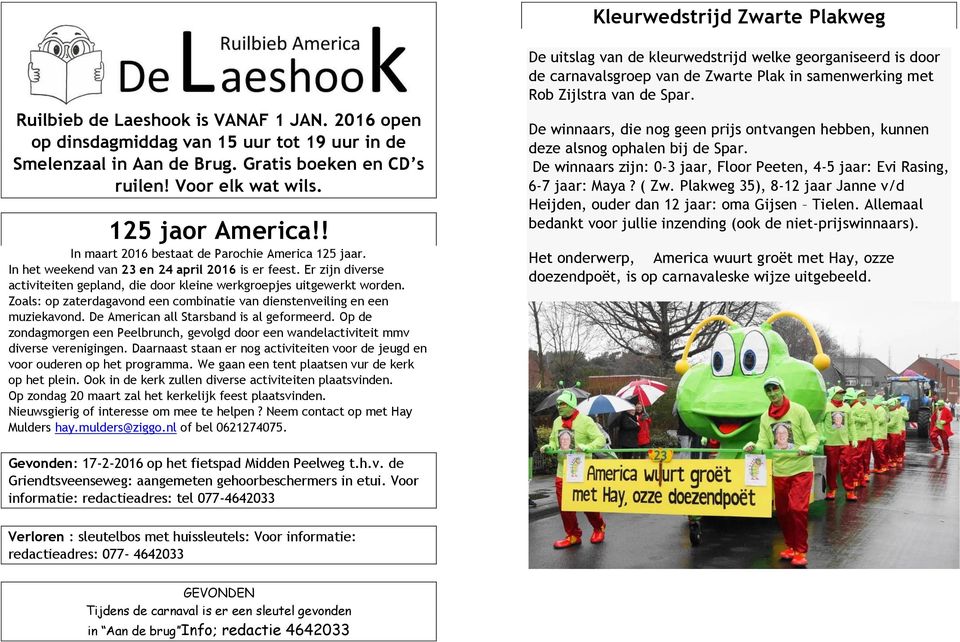 Er zijn diverse activiteiten gepland, die door kleine werkgroepjes uitgewerkt worden. Zoals: op zaterdagavond een combinatie van dienstenveiling en een muziekavond.