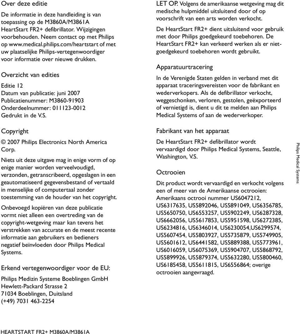 Overzicht van edities Editie 12 Datum van publicatie: juni 2007 Publicatienummer: M3860-91903 Onderdeelnummer: 011123-0012 Gedrukt in de V.S. LET OP.