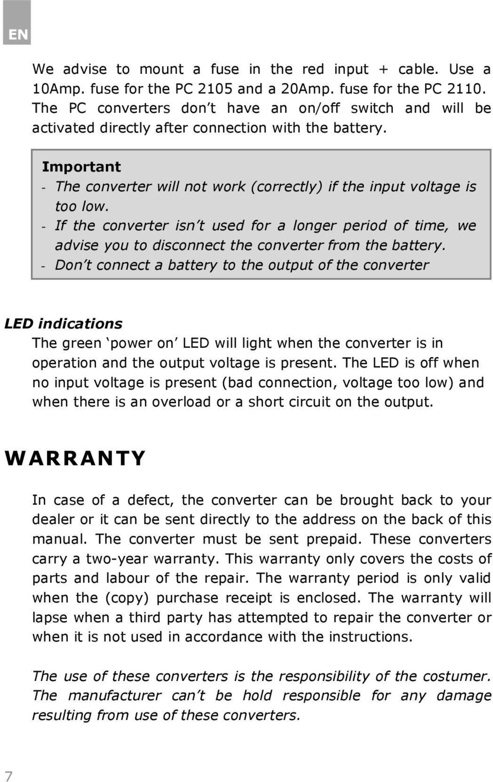 - If the converter isn t used for a longer period of time, we advise you to disconnect the converter from the battery.