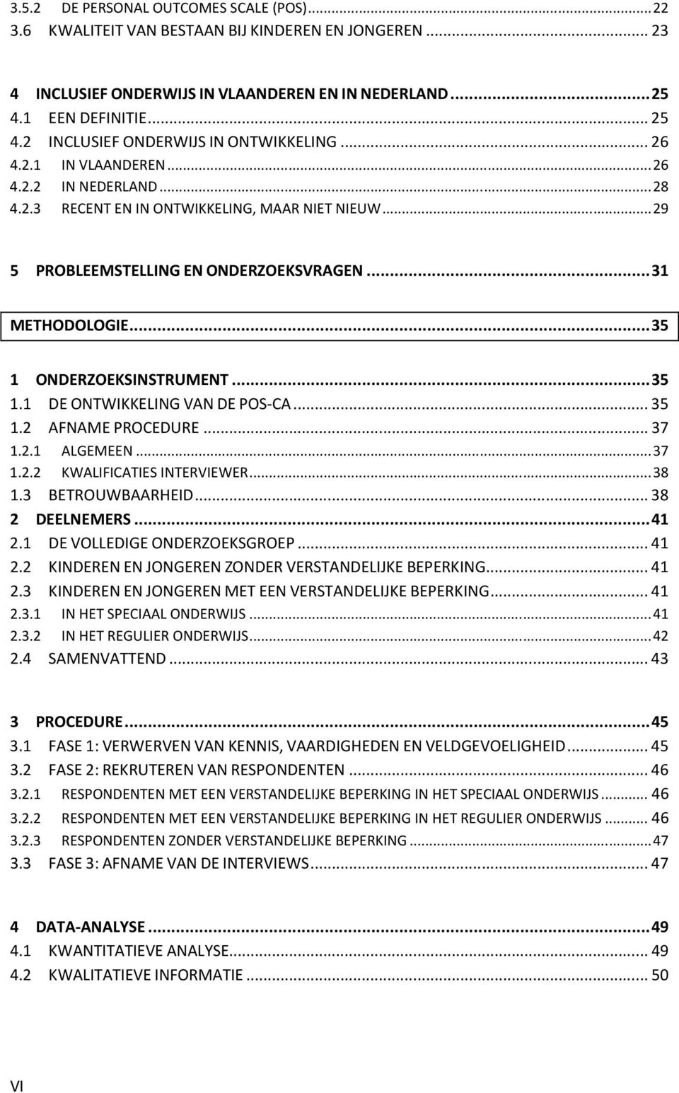 .. 35 1.1 DE ONTWIKKELING VAN DE POS-CA... 35 1.2 AFNAME PROCEDURE... 37 1.2.1 ALGEMEEN... 37 1.2.2 KWALIFICATIES INTERVIEWER... 38 1.3 BETROUWBAARHEID... 38 2 DEELNEMERS... 41 2.