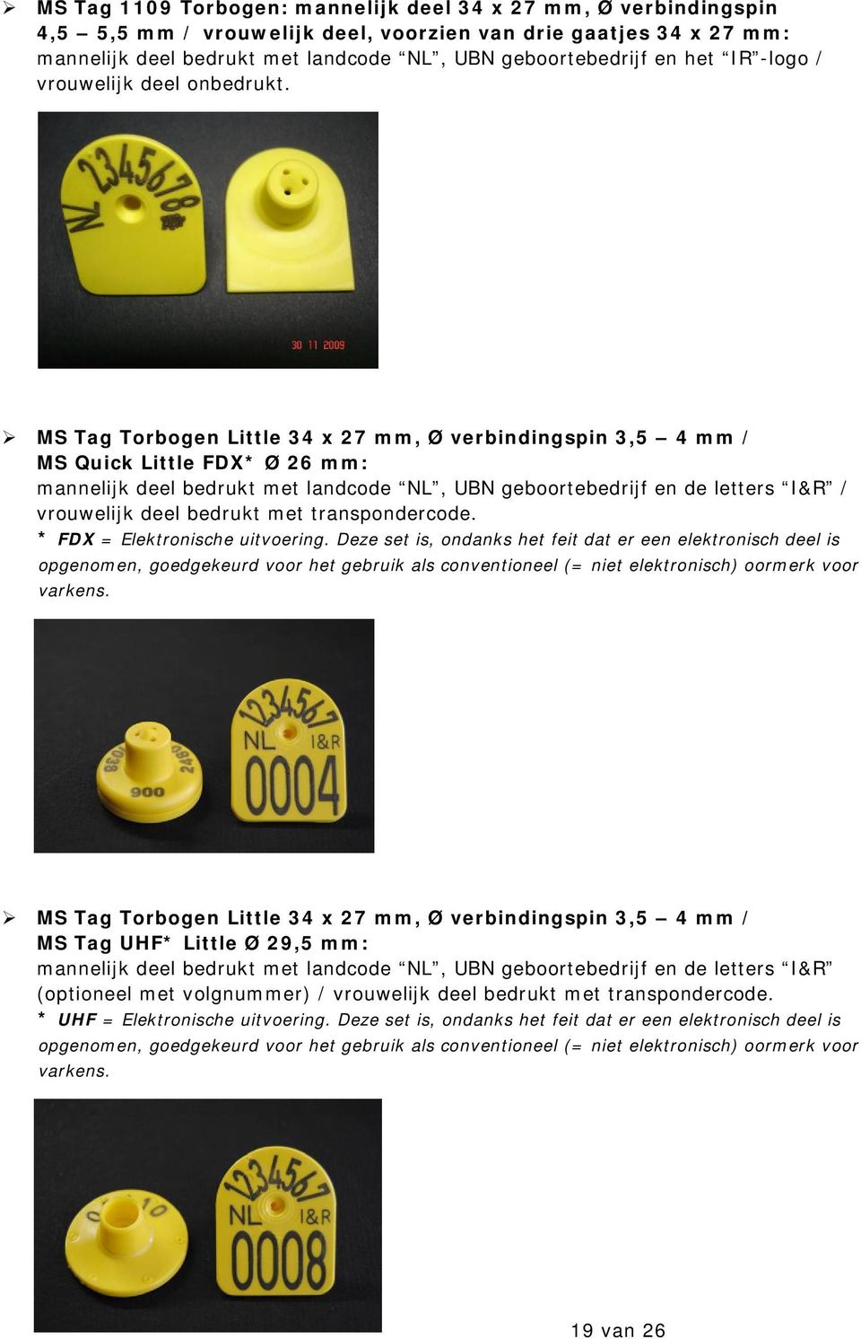 met transpondercode. * FDX = Elektronische uitvoering.