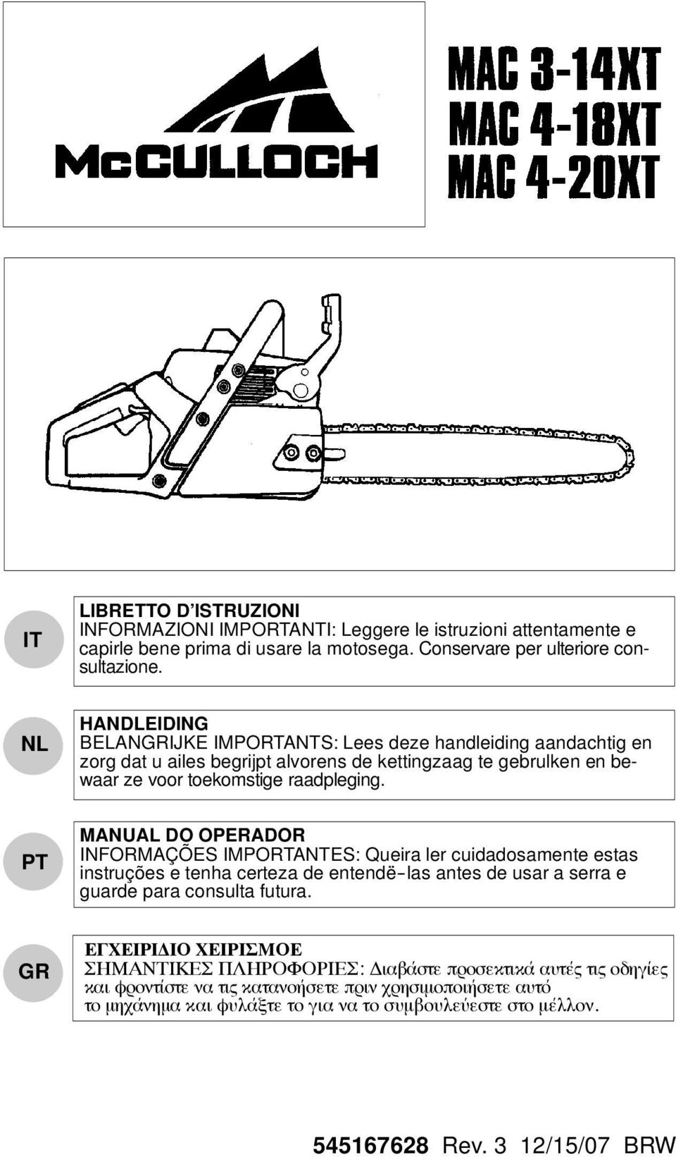 PT MANUAL DO OPERADOR INFORMAÇÕES IMPORTANTES: Queira ler cuidadosamente estas instruções e tenha certeza de entendë -las antes de usar a serra e guarde para consulta futura.