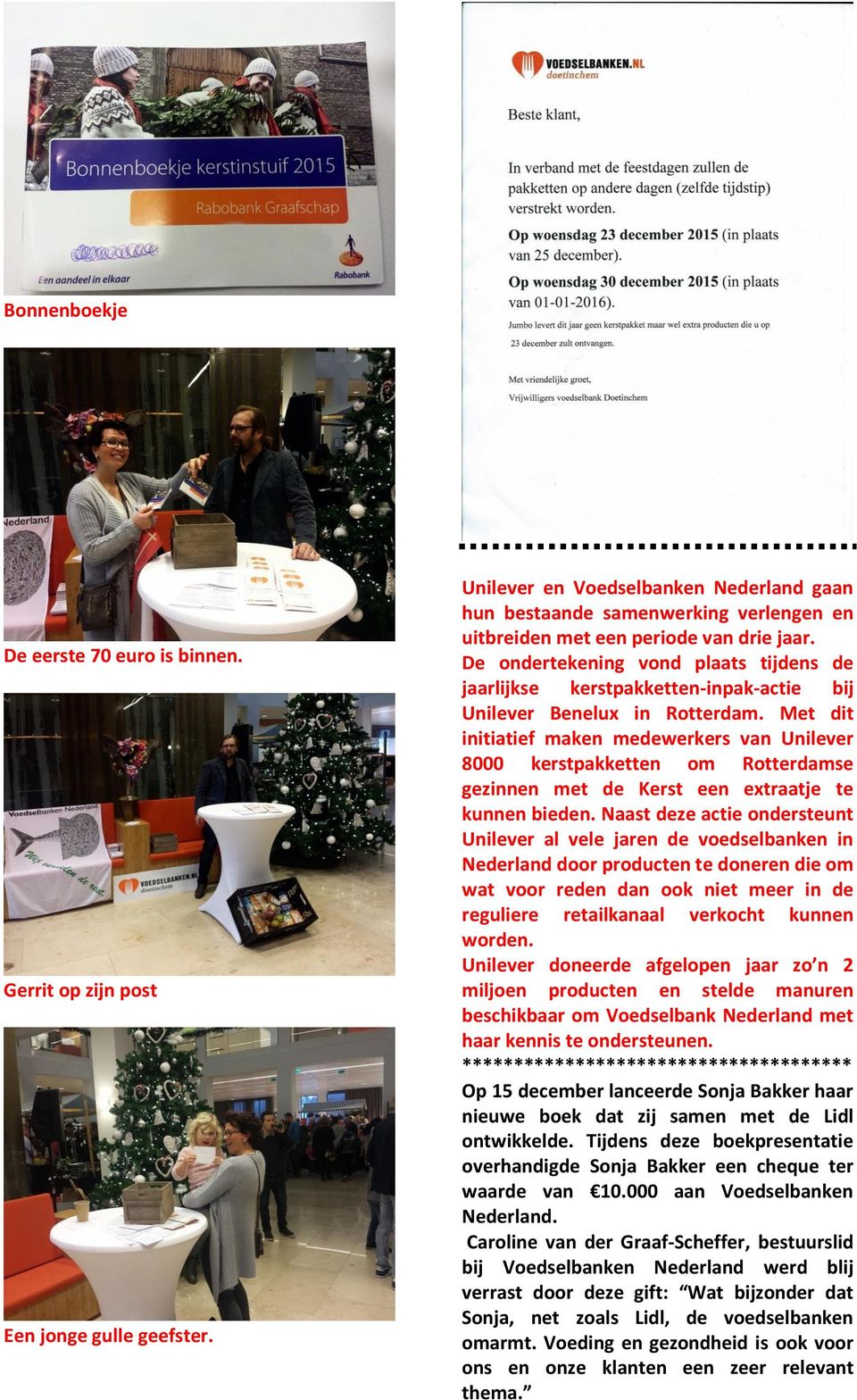De ondertekening vond plaats tijdens de jaarlijkse kerstpakketten-inpak-actie bij Unilever Benelux in Rotterdam.