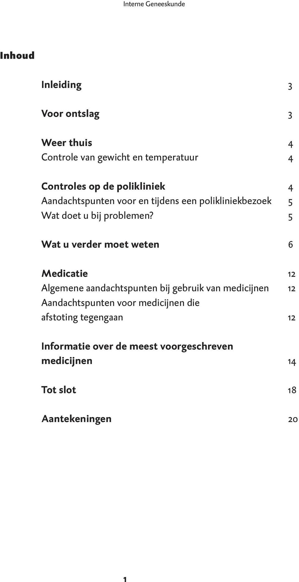 5 Wat u verder moet weten 6 Medicatie 12 Algemene aandachtspunten bij gebruik van medicijnen 12 Aandachtspunten