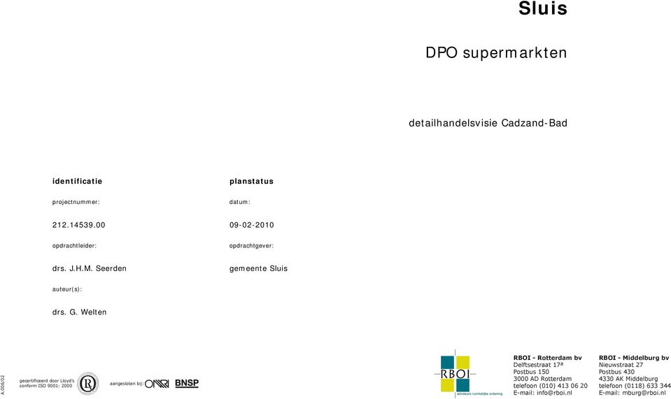 006/02 gecertificeerd door Lloyd s conform ISO 9001: 2000 aangesloten bij: RBOI - Rotterdam bv Delftsestraat 17 a Postbus 150 3000