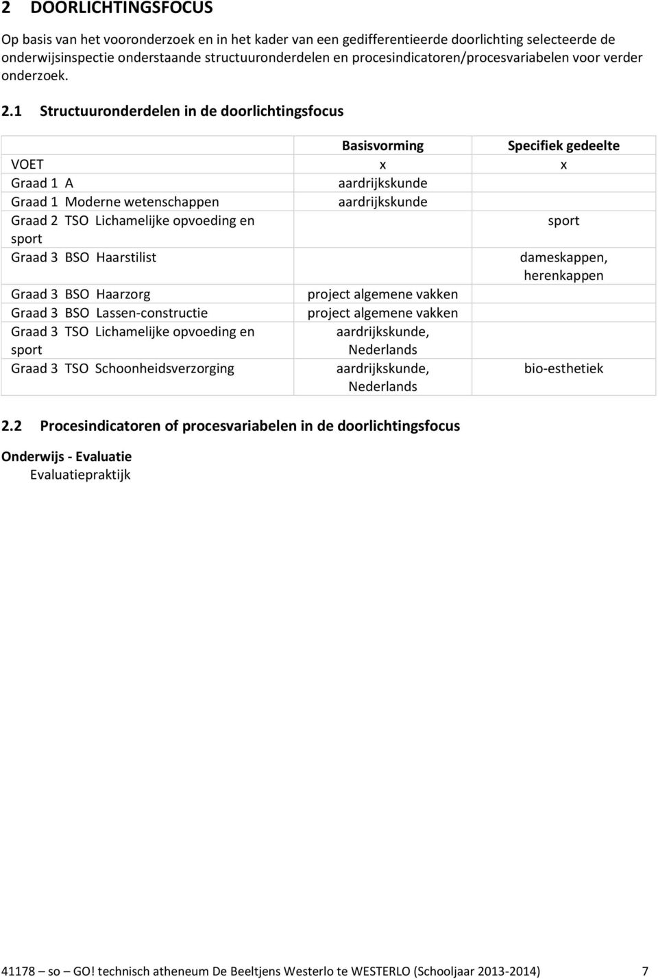 1 Structuuronderdelen in de doorlichtingsfocus Basisvorming Specifiek gedeelte VOET x x Graad 1 A aardrijkskunde Graad 1 Moderne wetenschappen aardrijkskunde Graad 2 TSO Lichamelijke opvoeding en