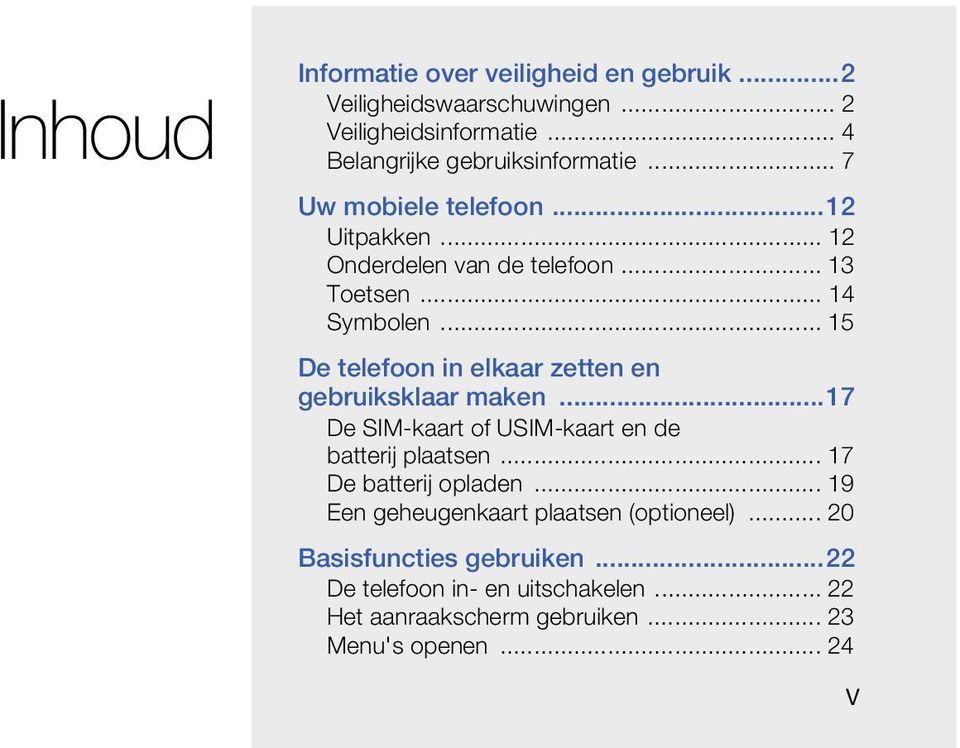 .. 15 De telefoon in elkaar zetten en gebruiksklaar maken...17 De SIM-kaart of USIM-kaart en de batterij plaatsen... 17 De batterij opladen.