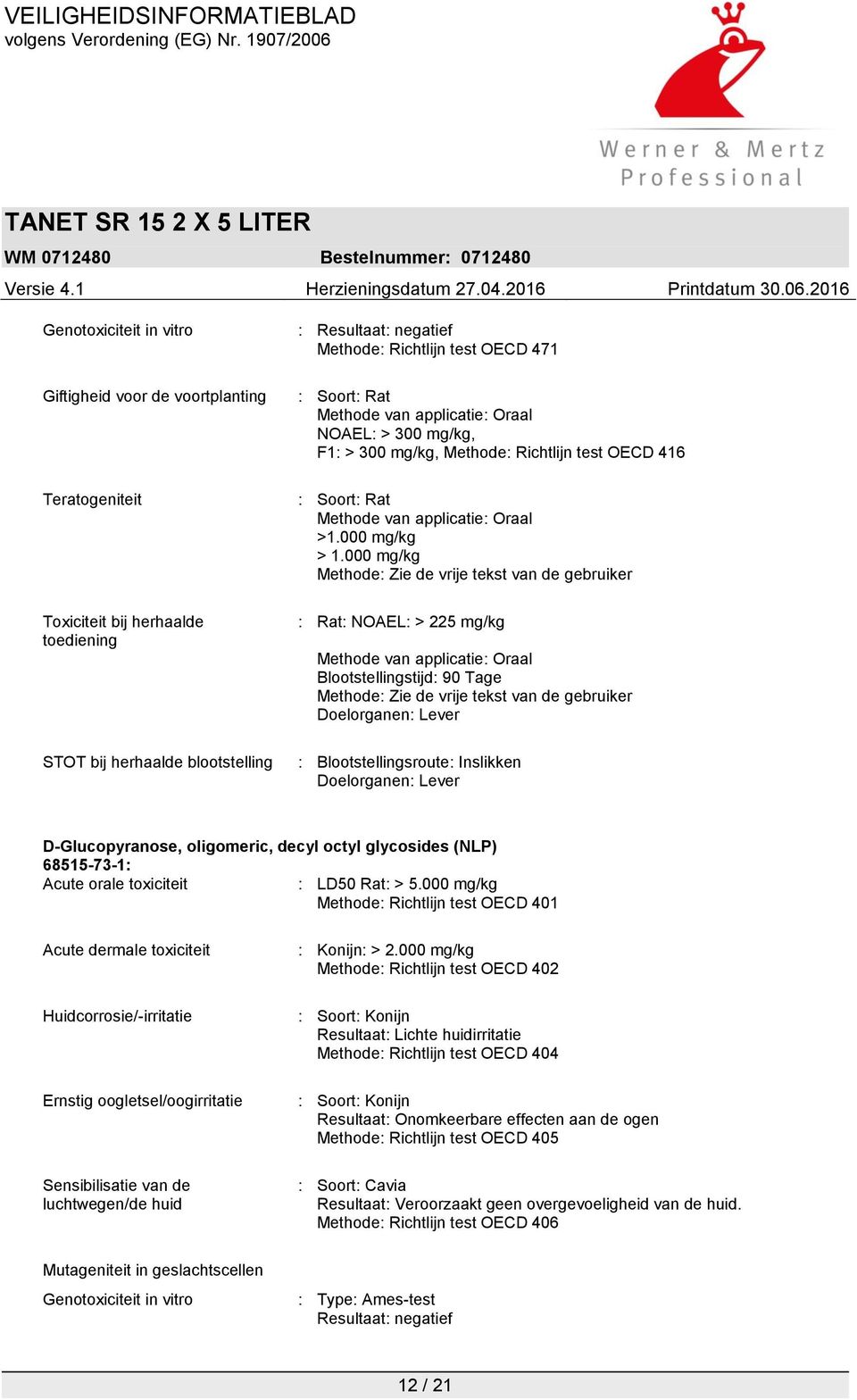 000 mg/kg Methode: Zie de vrije tekst van de gebruiker : Rat: NOAEL: > 225 mg/kg Methode van applicatie: Oraal Blootstellingstijd: 90 Tage Methode: Zie de vrije tekst van de gebruiker Doelorganen: