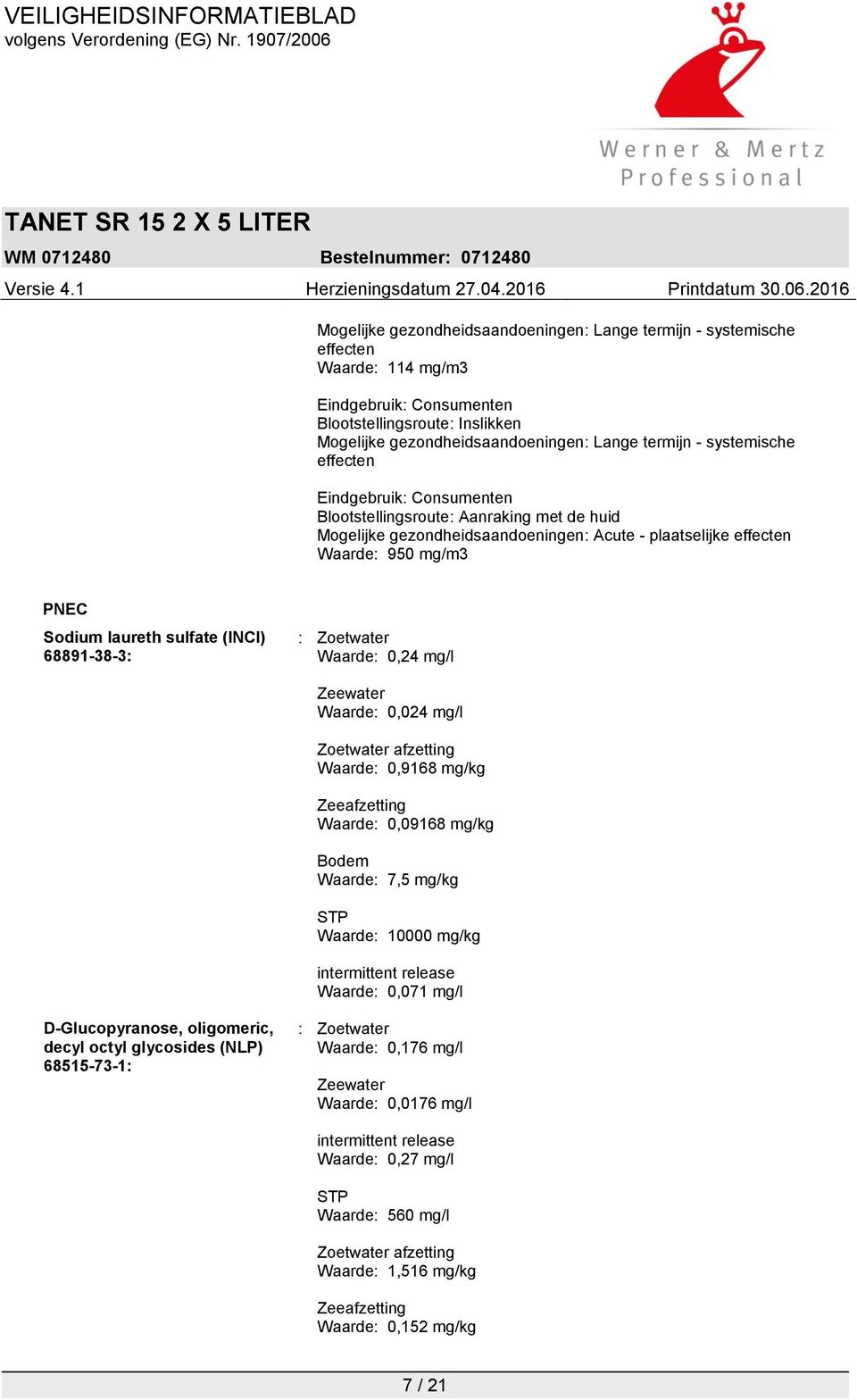 Bodem Waarde: 7,5 mg/kg STP Waarde: 10000 mg/kg intermittent release Waarde: 0,071 mg/l D-Glucopyranose, oligomeric, decyl octyl glycosides (NLP) 68515-73-1: : Zoetwater