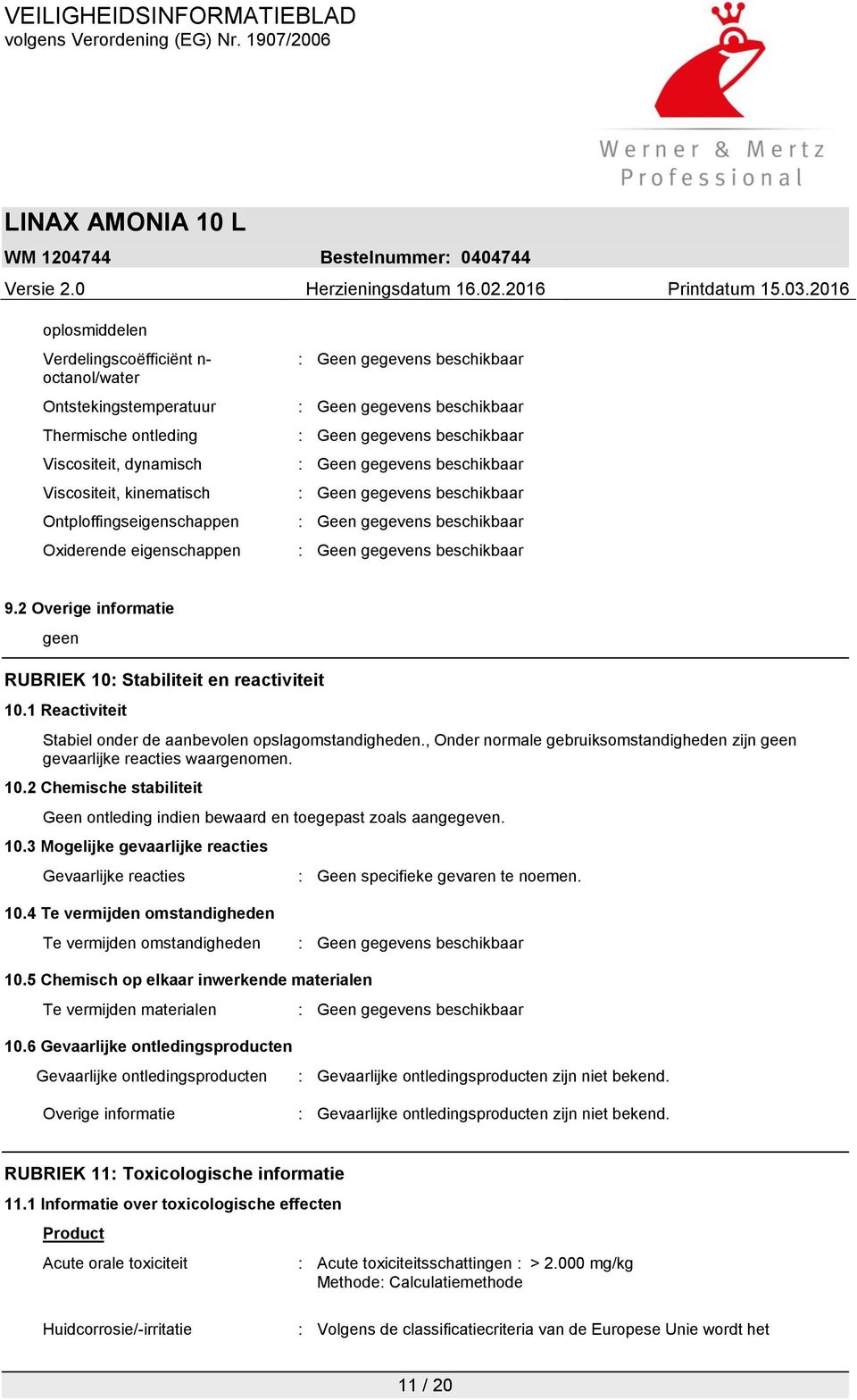 , Onder normale gebruiksomstandigheden zijn geen gevaarlijke reacties waargenomen. 10.2 Chemische stabiliteit Geen ontleding indien bewaard en toegepast zoals aangegeven. 10.3 Mogelijke gevaarlijke reacties Gevaarlijke reacties : Geen specifieke gevaren te noemen.