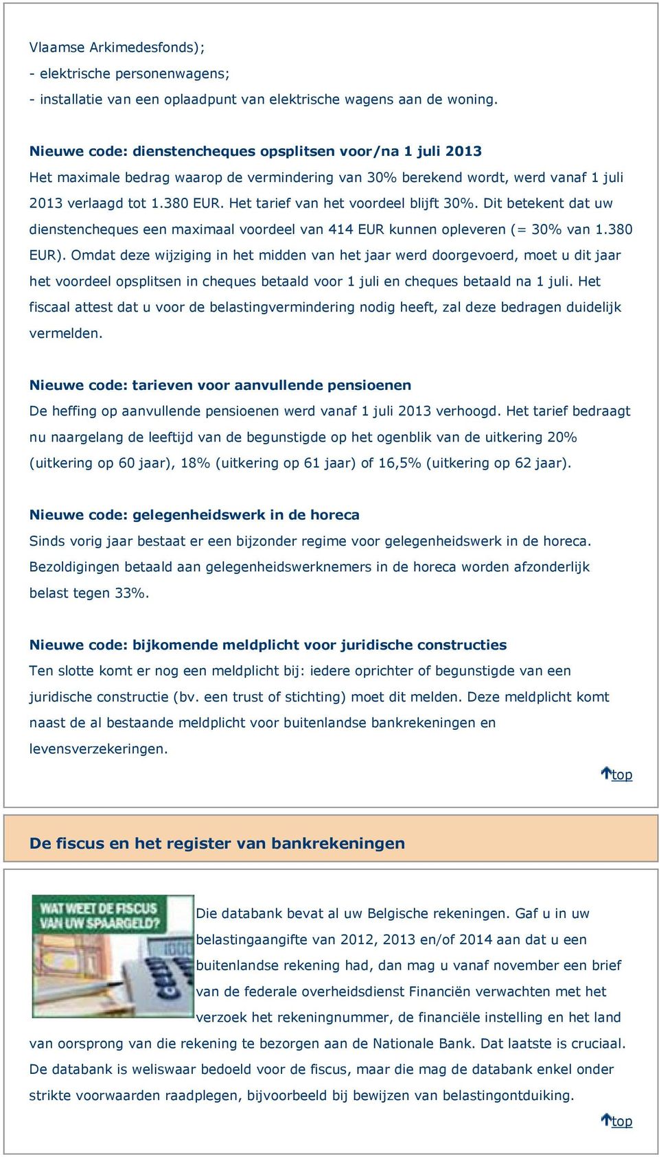 Het tarief van het voordeel blijft 30%. Dit betekent dat uw dienstencheques een maximaal voordeel van 414 EUR kunnen opleveren (= 30% van 1.380 EUR).