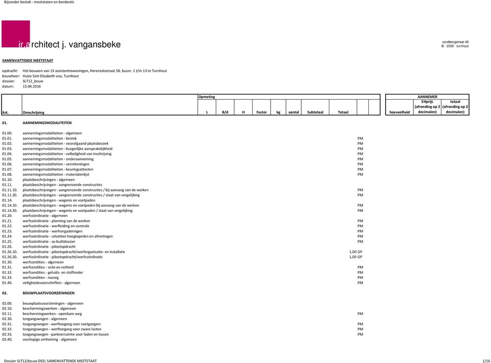 02. aannemingsmodaliteiten - voorafgaand plaatsbezoek PM 01.03. aannemingsmodaliteiten - burgerlijke aansprakelijkheid PM 01.04. aannemingsmodaliteiten - volledigheid van inschrijving PM 01.05.