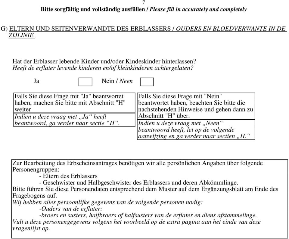 Nein / Neen Falls Sie diese Frage mit "" beantwortet haben, machen Sie bitte mit Abschnitt "H" weiter Indien u deze vraag met heeft beantwoord, ga verder naar sectie H.