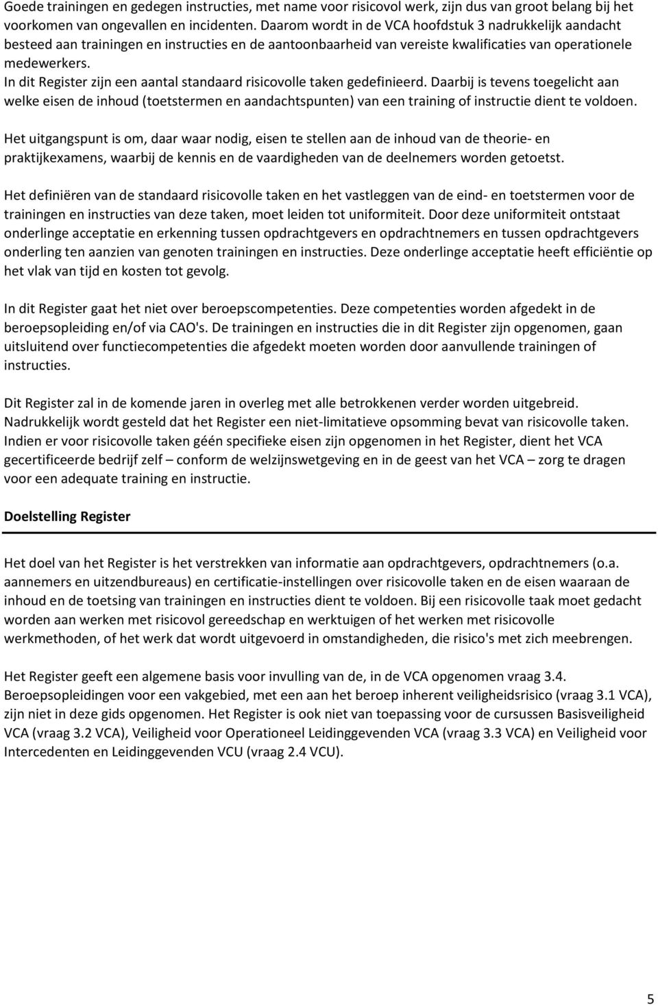 In dit Register zijn een aantal standaard risicovolle taken gedefinieerd.