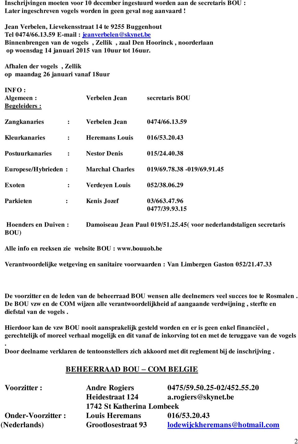 be Binnenbrengen van de vogels, Zellik, zaal Den Hoorinck, noorderlaan op woensdag 14 januari 2015 van 10uur tot 16uur.