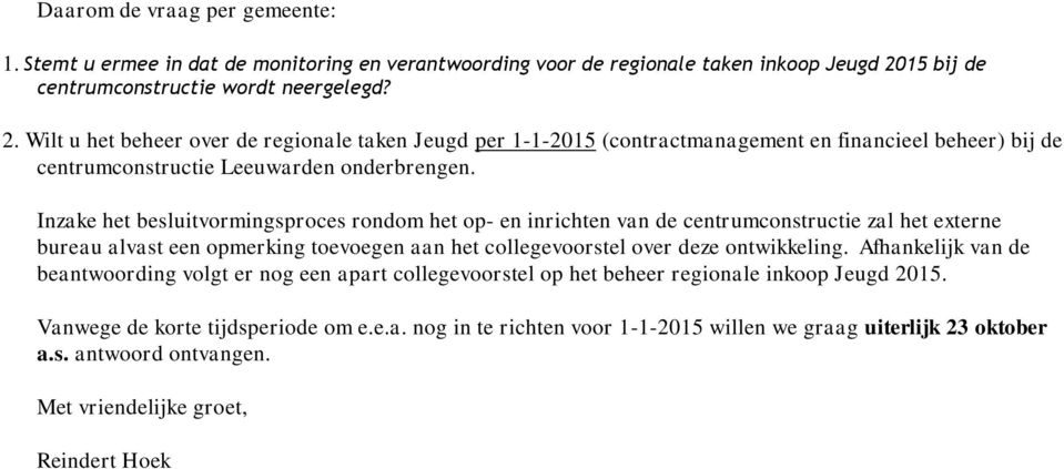 Wilt u het beheer over de regionale taken Jeugd per 1-1-2015 (contractmanagement en financieel beheer) bij de centrumconstructie Leeuwarden onderbrengen.