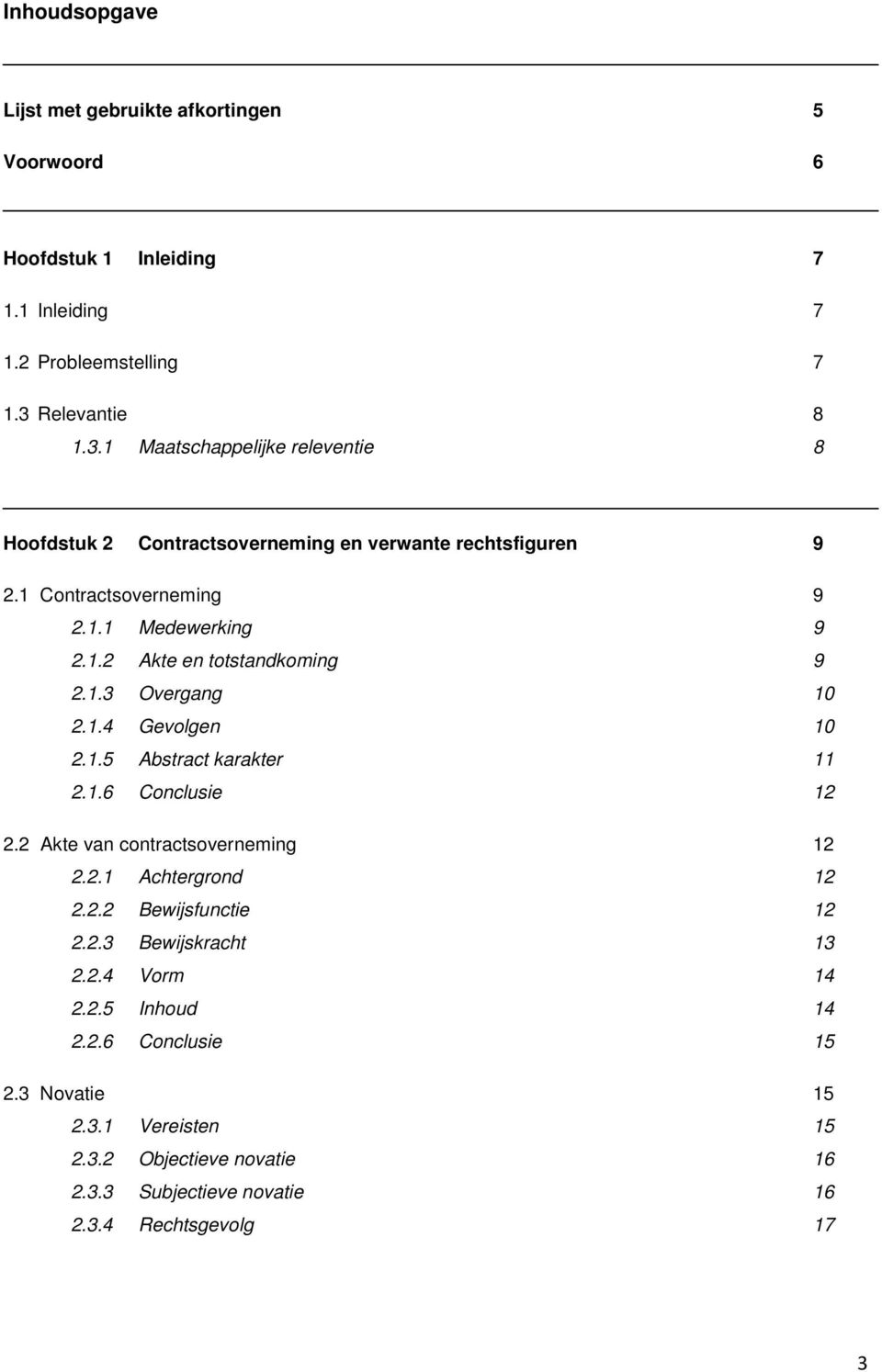 1.3 Overgang 10 2.1.4 Gevolgen 10 2.1.5 Abstract karakter 11 2.1.6 Conclusie 12 2.2 Akte van contractsoverneming 12 2.2.1 Achtergrond 12 2.2.2 Bewijsfunctie 12 2.2.3 Bewijskracht 13 2.