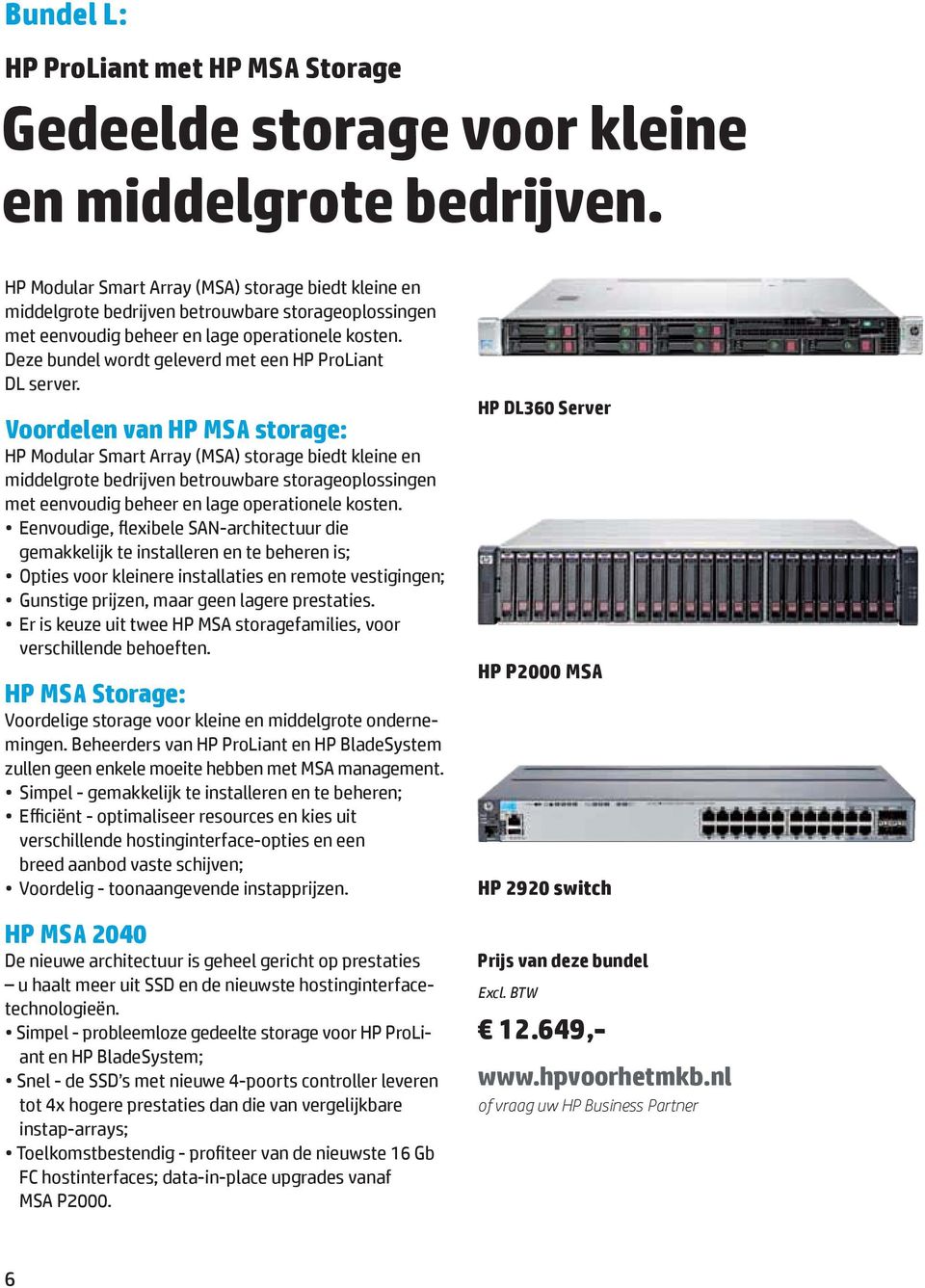Voordelen van HP MSA storage: middelgrote bedrijven betrouwbare  gemakkelijk te installeren en te beheren is; HP