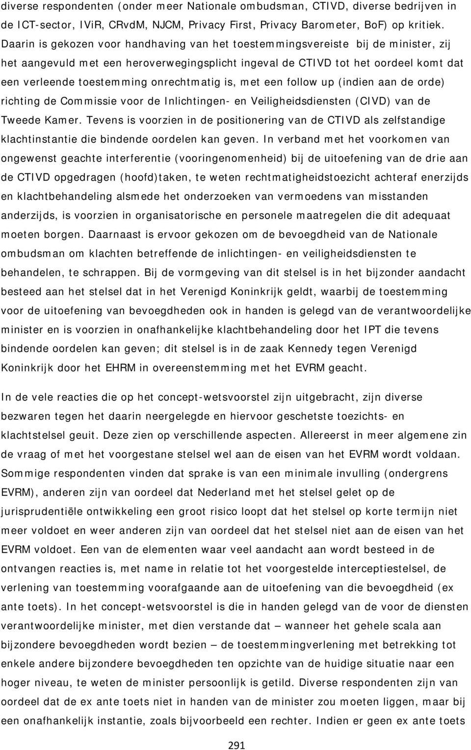 onrechtmatig is, met een follow up (indien aan de orde) richting de Commissie voor de Inlichtingen- en Veiligheidsdiensten (CIVD) van de Tweede Kamer.