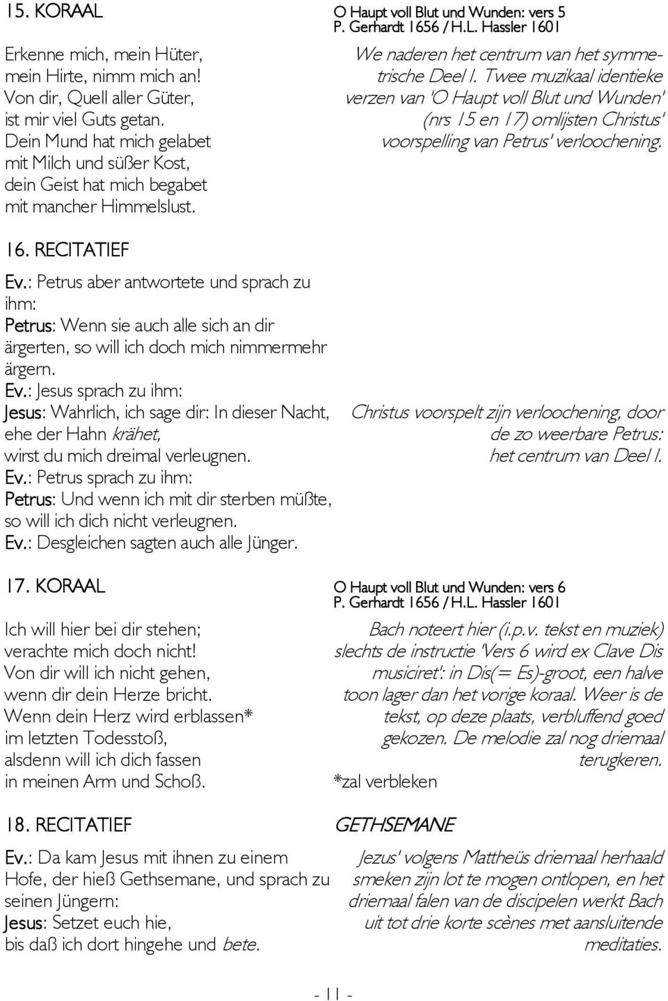 Von dir, Quell aller Güter, ist mir viel Guts getan. Dein Mund hat mich gelabet mit Milch und süßer Kost, dein Geist hat mich begabet mit mancher Himmelslust. 16. RECITATIEF - 11 - Ev.