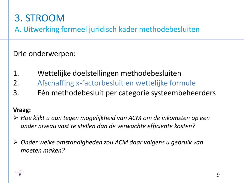 Eén methodebesluit per categorie systeembeheerders Vraag: Hoe kijkt u aan tegen mogelijkheid van ACM om de