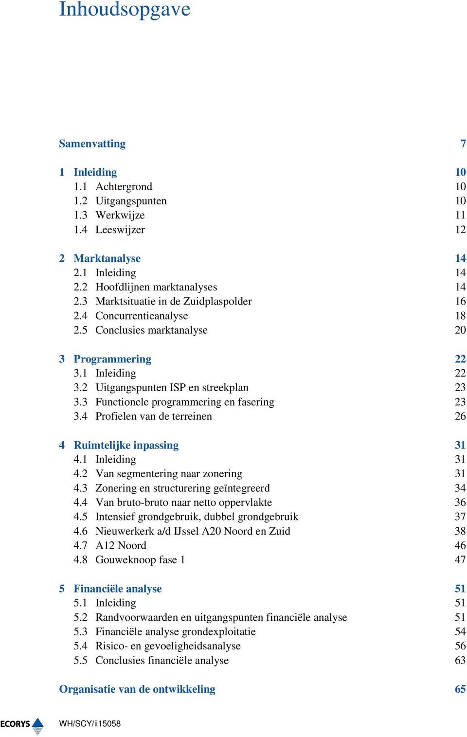 3 Functionele programmering en fasering 23 3.4 Profielen van de terreinen 26 4 Ruimtelijke inpassing 31 4.1 Inleiding 31 4.2 Van segmentering naar zonering 31 4.