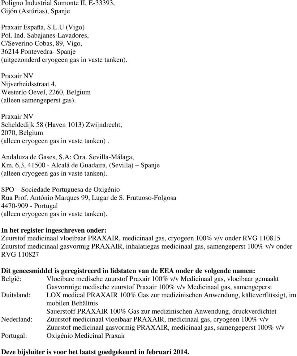 Andaluza de Gases, S.A: Ctra. Sevilla-Málaga, Km. 6,3, 41500 - Alcalá de Guadaira, (Sevilla) Spanje (alleen cryogeen gas in vaste tanken). SPO Sociedade Portuguesa de Oxigénio Rua Prof.