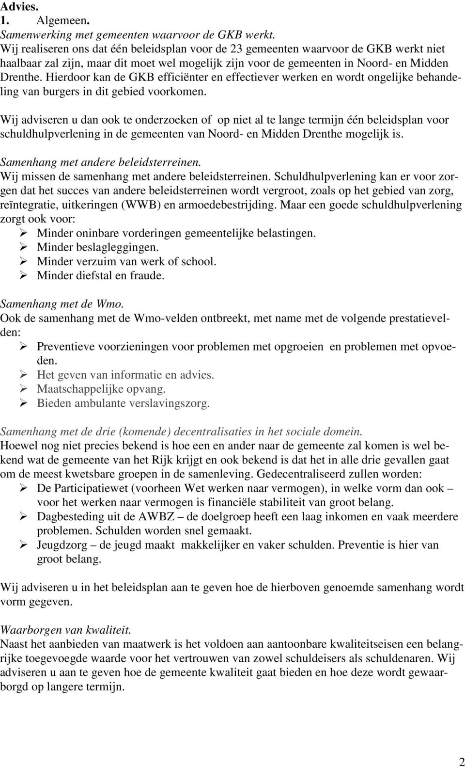 Hierdoor kan de GKB efficiënter en effectiever werken en wordt ongelijke behandeling van burgers in dit gebied voorkomen.