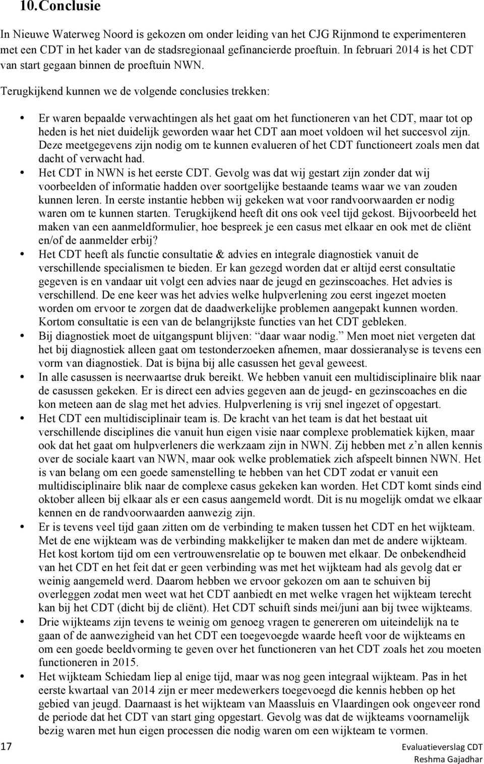 Terugkijkend kunnen we de volgende conclusies trekken: Er waren bepaalde verwachtingen als het gaat om het functioneren van het CDT, maar tot op heden is het niet duidelijk geworden waar het CDT aan