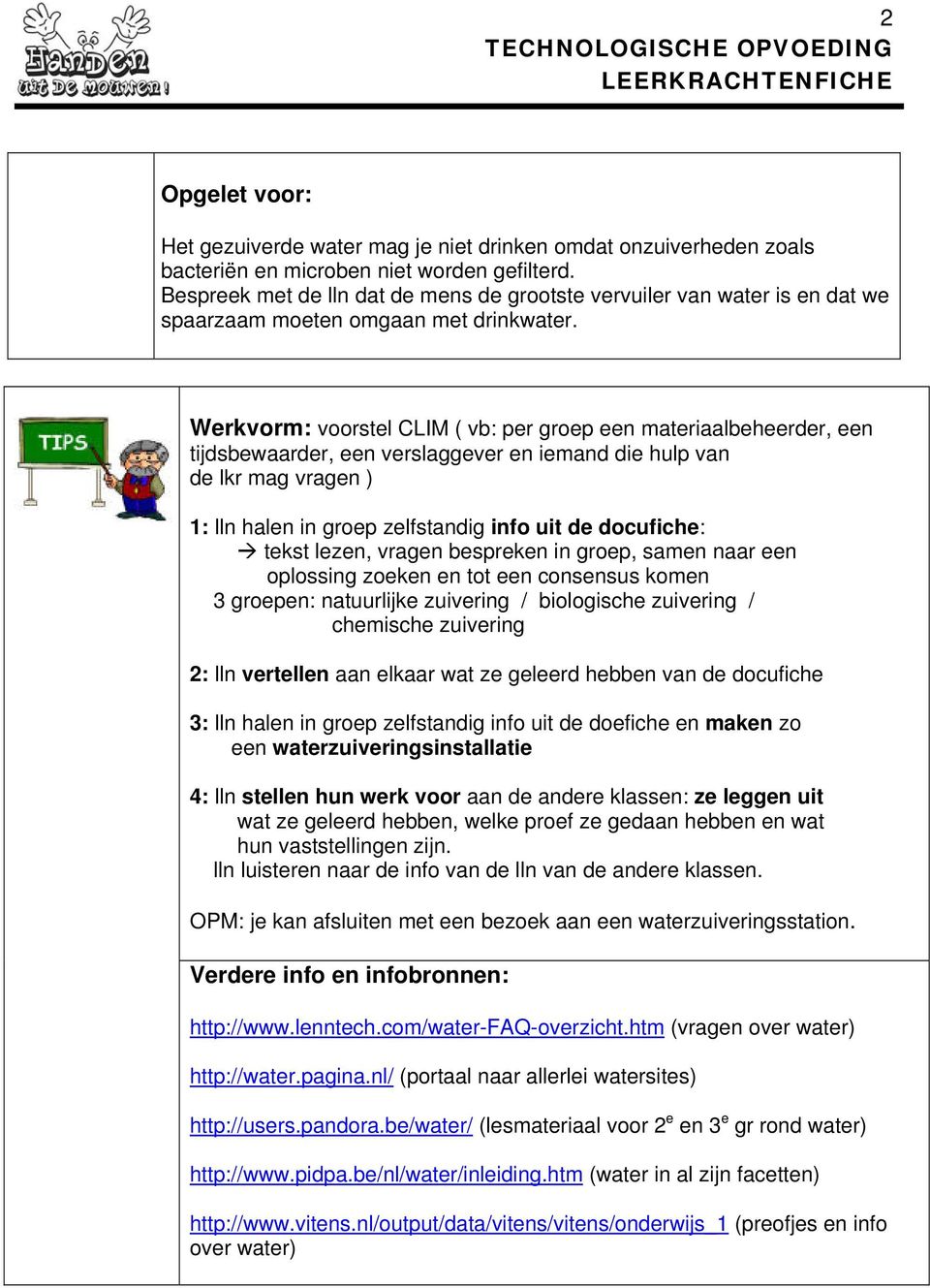 Werkvorm: voorstel CLIM ( vb: per groep een materiaalbeheerder, een tijdsbewaarder, een verslaggever en iemand die hulp van de lkr mag vragen ) 1: lln halen in groep zelfstandig info uit de