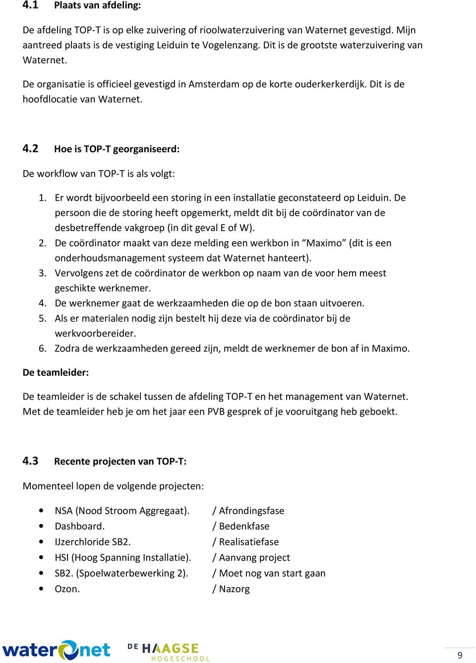 2 Hoe is TOP-T georganiseerd: De workflow van TOP-T is als volgt: 1. Er wordt bijvoorbeeld een storing in een installatie geconstateerd op Leiduin.